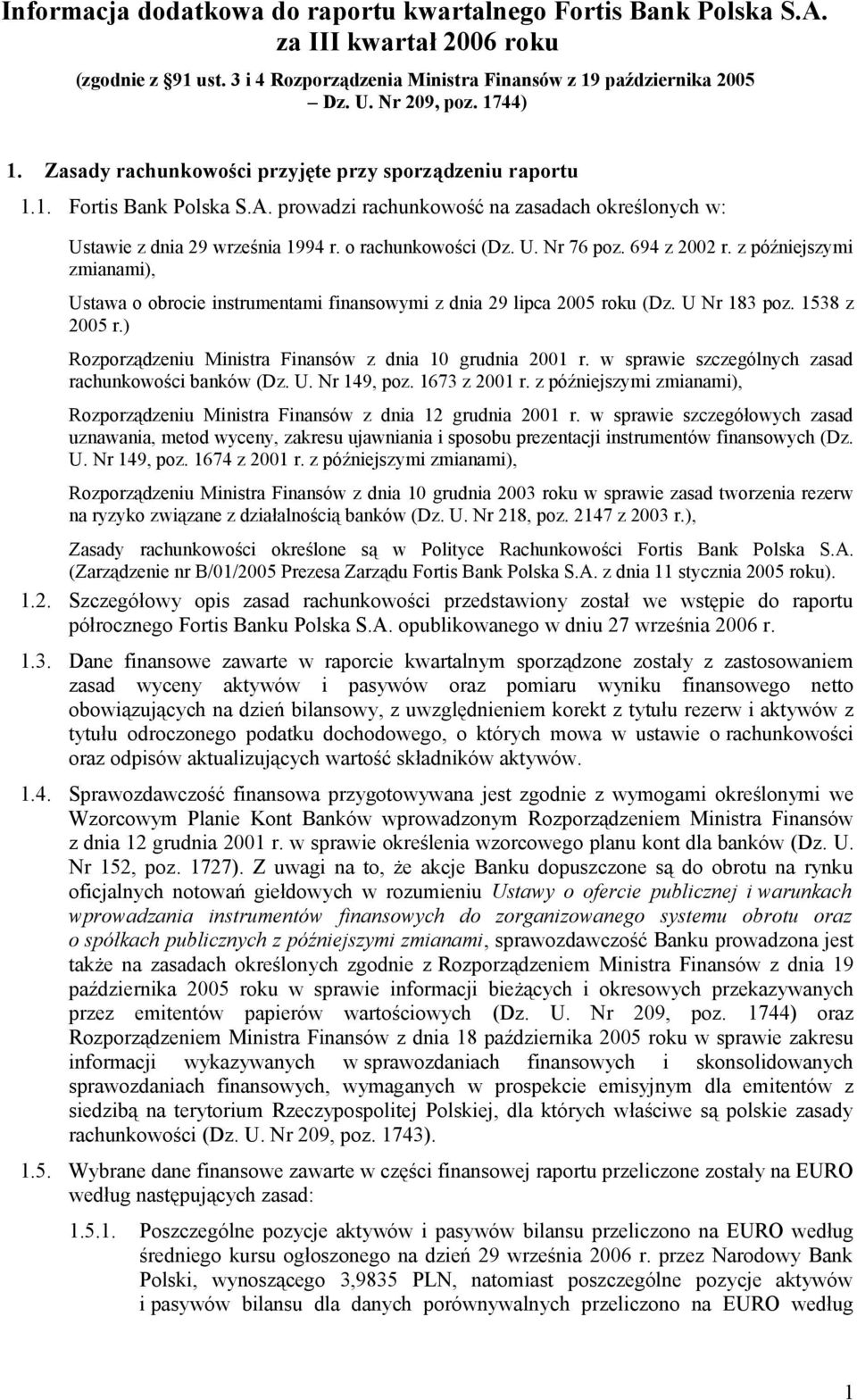 U. Nr 76 poz. 694 z 2002 r. z późniejszymi zmianami), Ustawa o obrocie instrumentami finansowymi z dnia 29 lipca 2005 roku (Dz. U Nr 183 poz. 1538 z 2005 r.