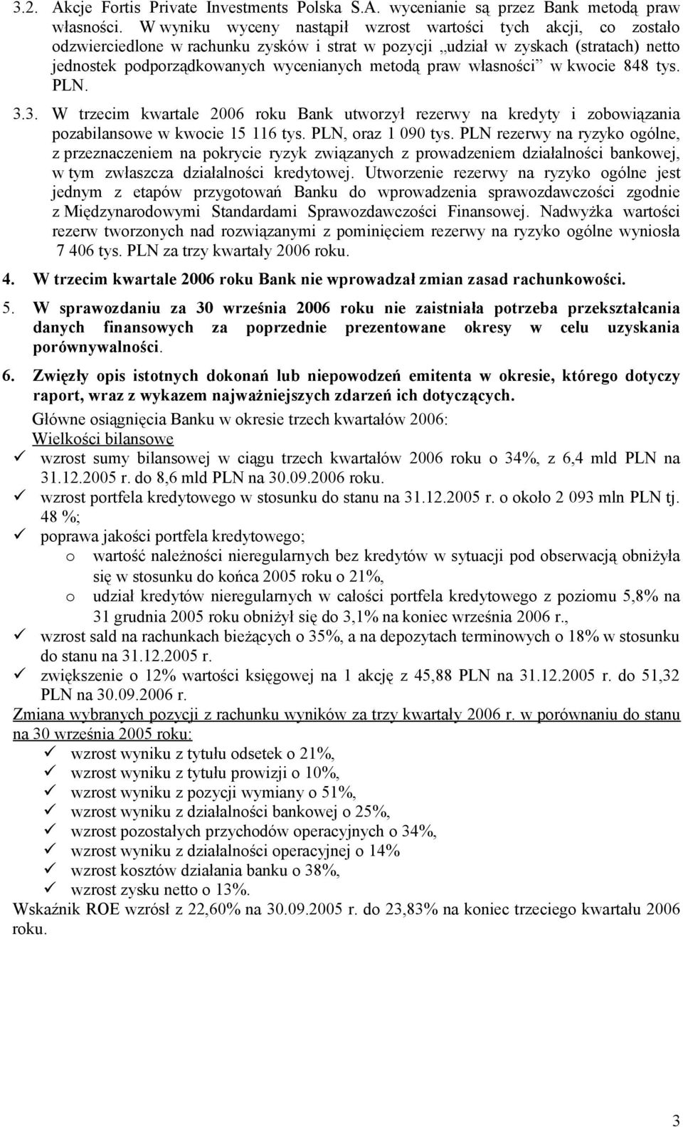 praw własności w kwocie 848 tys. PLN. 3.3. W trzecim kwartale 2006 roku Bank utworzył rezerwy na kredyty i zobowiązania pozabilansowe w kwocie 15 116 tys. PLN, oraz 1 090 tys.