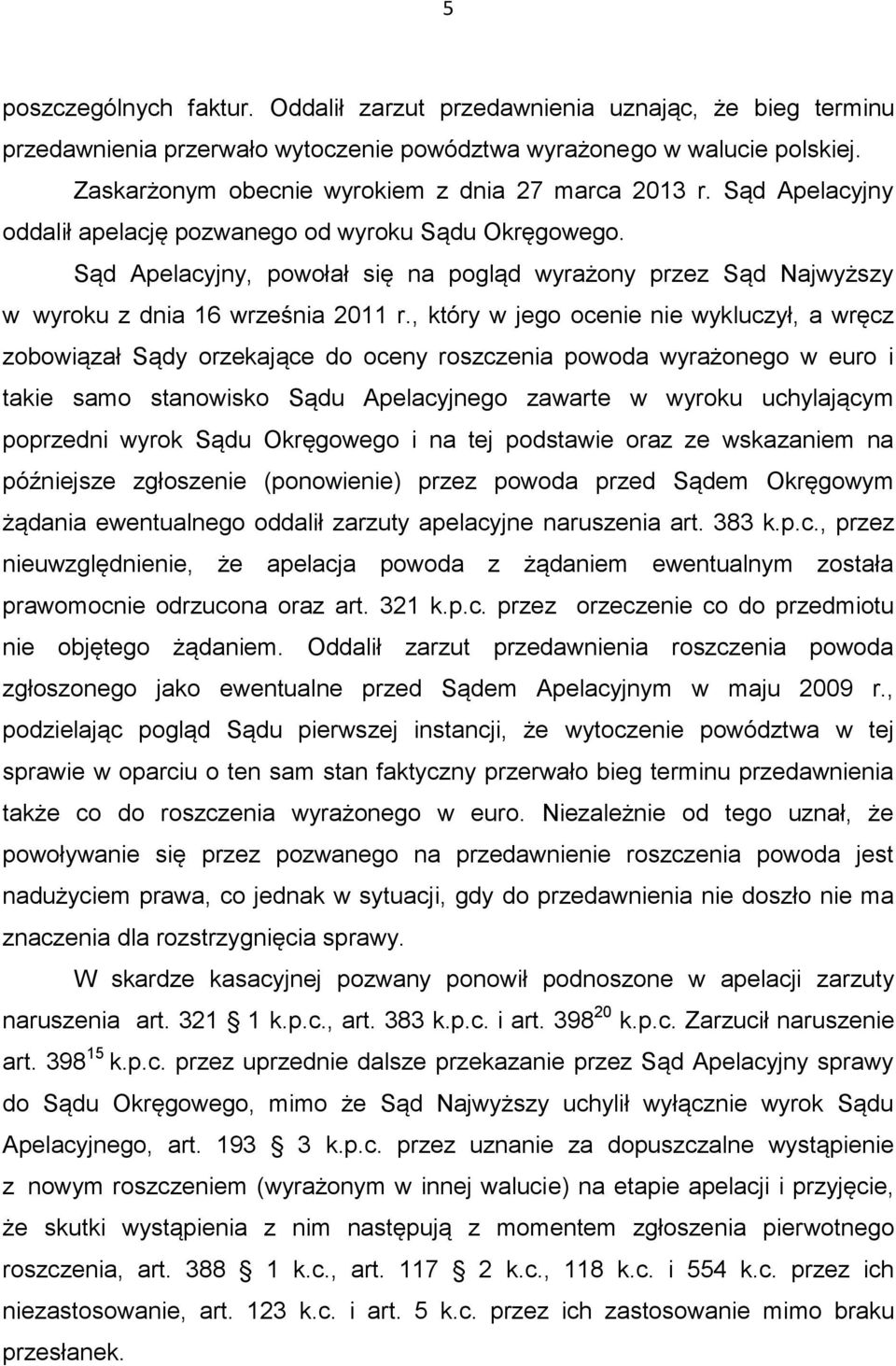 Sąd Apelacyjny, powołał się na pogląd wyrażony przez Sąd Najwyższy w wyroku z dnia 16 września 2011 r.