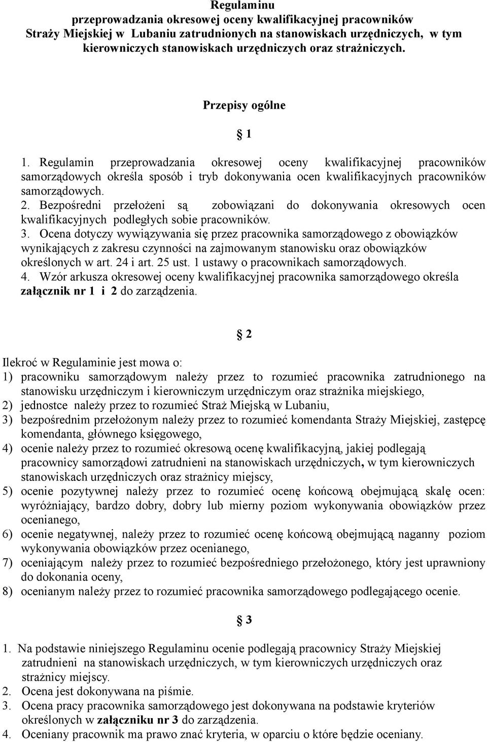 Regulamin przeprowadzania okresowej oceny kwalifikacyjnej pracowników samorządowych określa sposób i tryb dokonywania ocen kwalifikacyjnych pracowników samorządowych. 2.