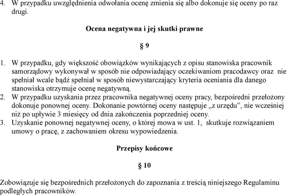 niewystarczający kryteria oceniania dla danego stanowiska otrzymuje ocenę negatywną. 2. W przypadku uzyskania przez pracownika negatywnej oceny pracy, bezpośredni przełożony dokonuje ponownej oceny.