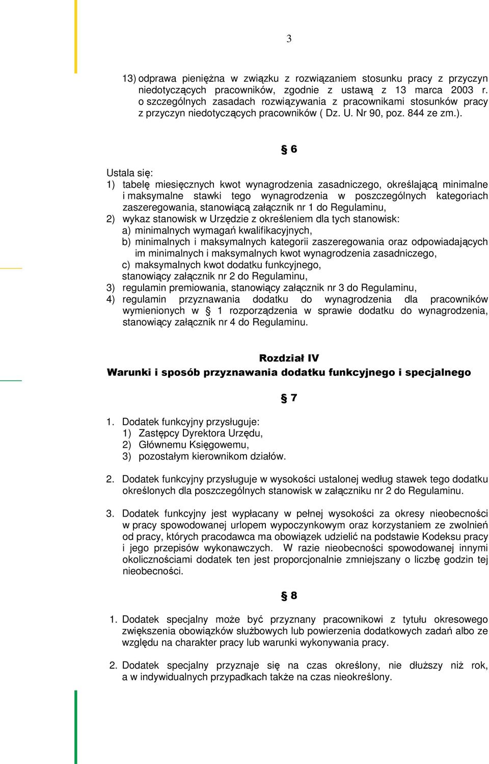 6 Ustala się: 1) tabelę miesięcznych kwot wynagrodzenia zasadniczego, określającą minimalne i maksymalne stawki tego wynagrodzenia w poszczególnych kategoriach zaszeregowania, stanowiącą załącznik nr