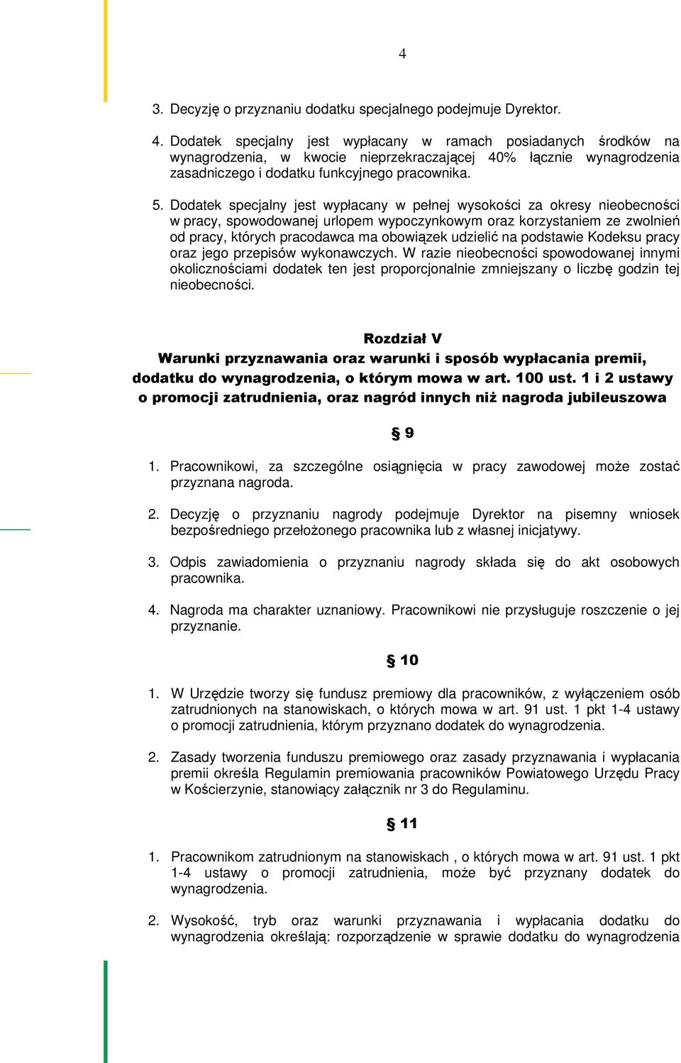 Dodatek specjalny jest wypłacany w pełnej wysokości za okresy nieobecności w pracy, spowodowanej urlopem wypoczynkowym oraz korzystaniem ze zwolnień od pracy, których pracodawca ma obowiązek udzielić