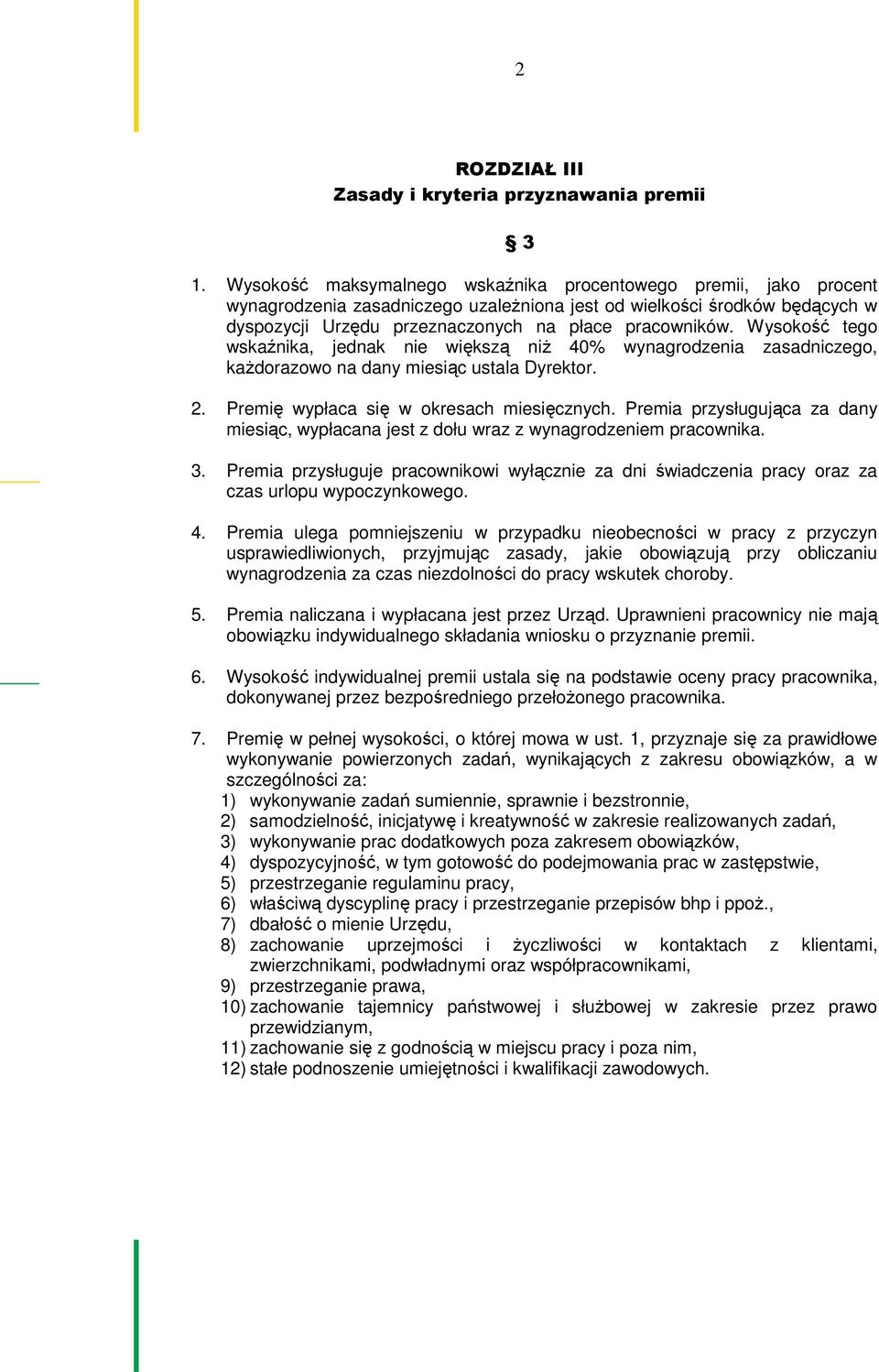 Wysokość tego wskaźnika, jednak nie większą niż 40% wynagrodzenia zasadniczego, każdorazowo na dany miesiąc ustala Dyrektor. 2. Premię wypłaca się w okresach miesięcznych.