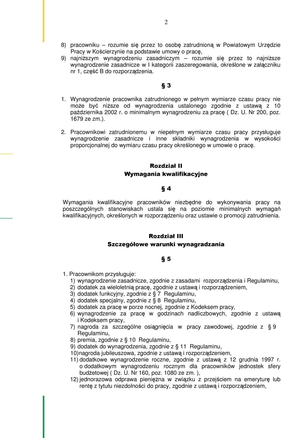 Wynagrodzenie pracownika zatrudnionego w pełnym wymiarze czasu pracy nie może być niższe od wynagrodzenia ustalonego zgodnie z ustawą z 10 października 2002 r.