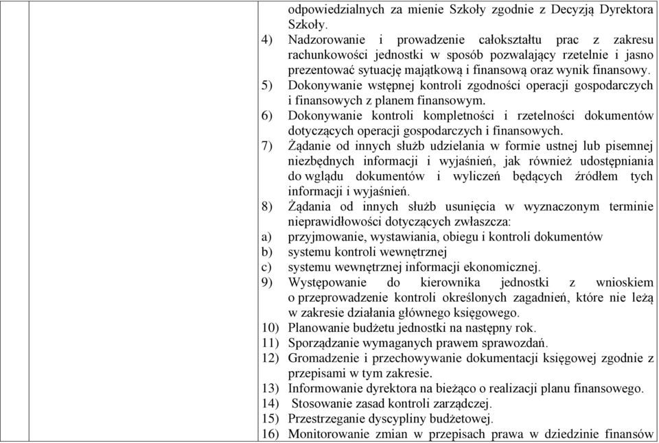 5) Dokonywanie wstępnej kontroli zgodności operacji gospodarczych i finansowych z planem finansowym.