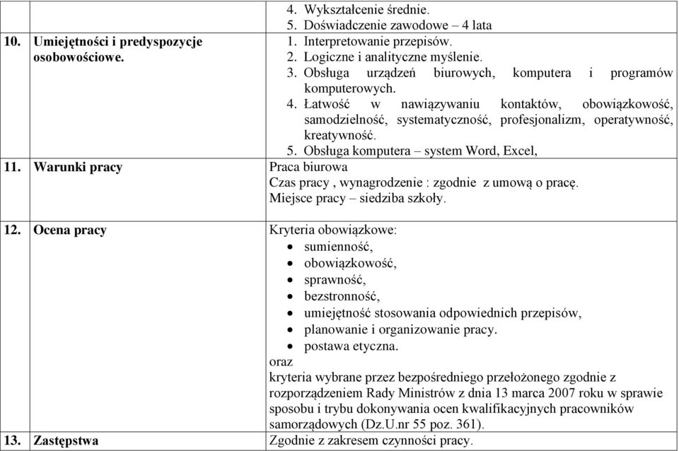 Obsługa komputera system Word, Excel, 11. Warunki pracy Praca biurowa Czas pracy, wynagrodzenie : zgodnie z umową o pracę. Miejsce pracy siedziba szkoły. 12.