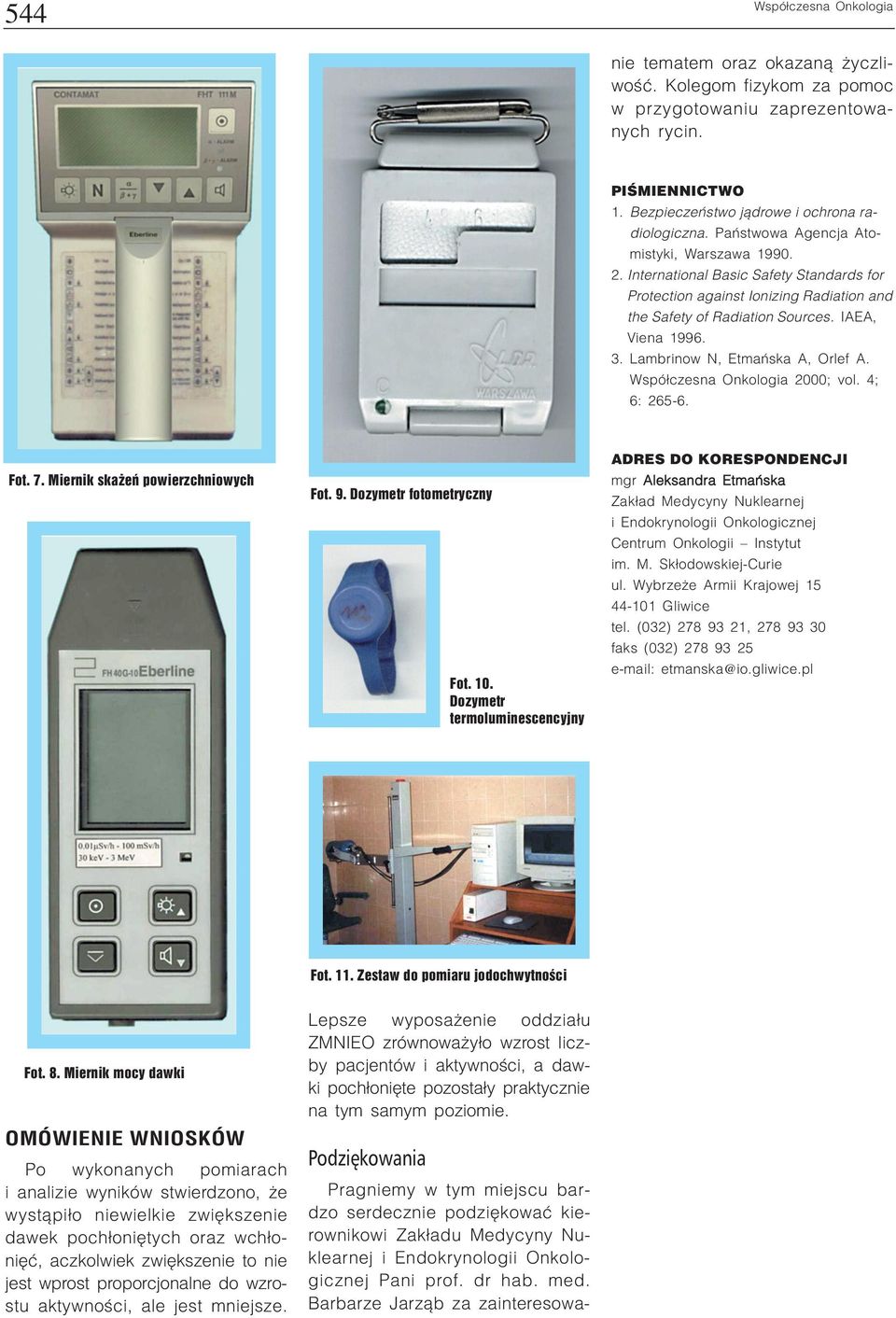 Pañstwowa Agencja Atomistyki, Warszawa 1990. 2. International Basic Safety Standards for Protection against Ionizing Radiation and the Safety of Radiation Sources. IAEA, Viena 1996. 3.