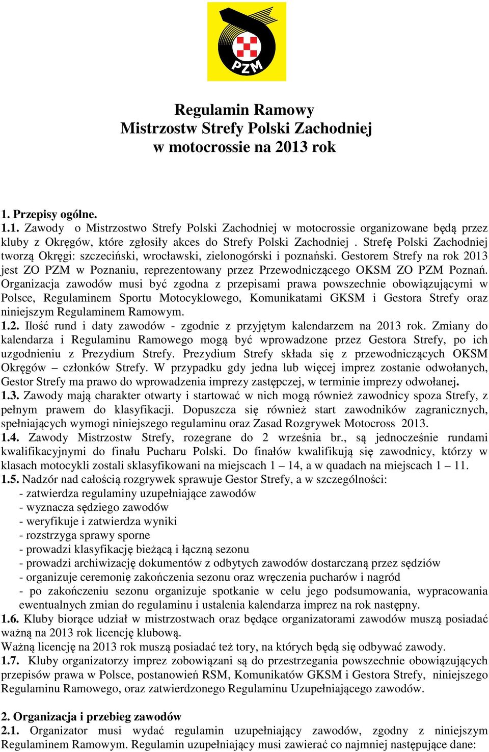 Strefę Polski Zachodniej tworzą Okręgi: szczeciński, wrocławski, zielonogórski i poznański.