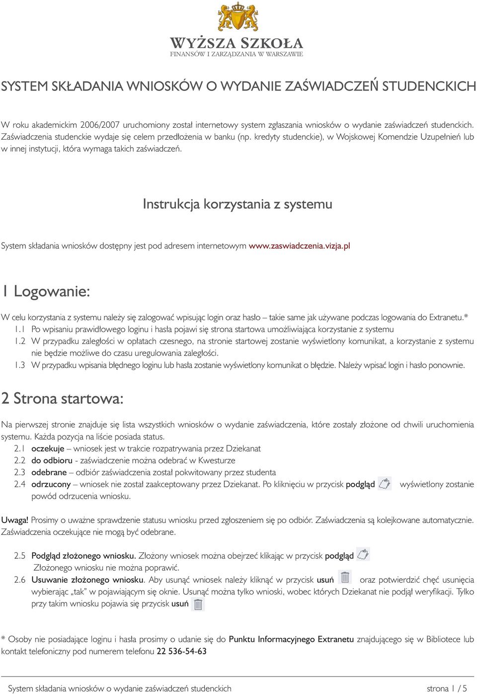 kredyty studenckie), w Wojskowej Komendzie Uzupe³nieñ lub w innej instytucji, która wymaga takich zaœwiadczeñ.