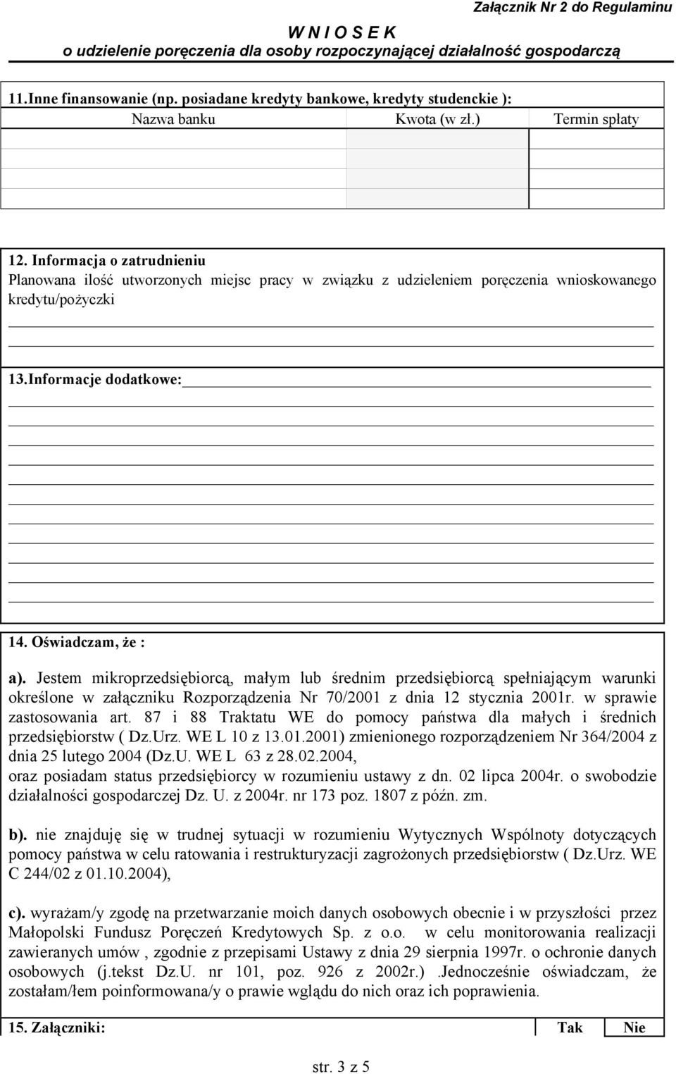 Jestem mikroprzedsiębiorcą, małym lub średnim przedsiębiorcą spełniającym warunki określone w załączniku Rozporządzenia Nr 70/2001 z dnia 12 stycznia 2001r. w sprawie zastosowania art.