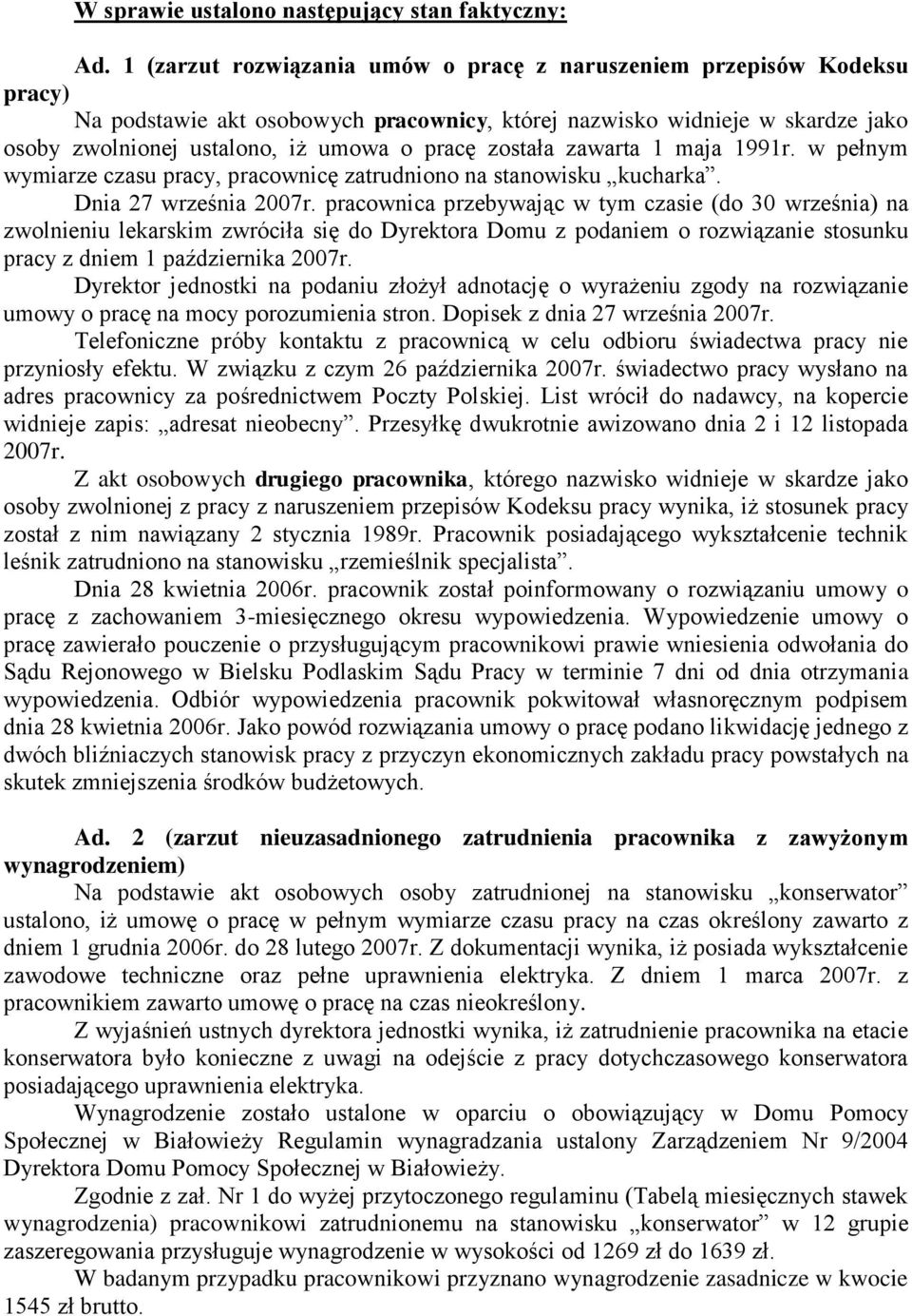 została zawarta 1 maja 1991r. w pełnym wymiarze czasu pracy, pracownicę zatrudniono na stanowisku kucharka. Dnia 27 września 2007r.