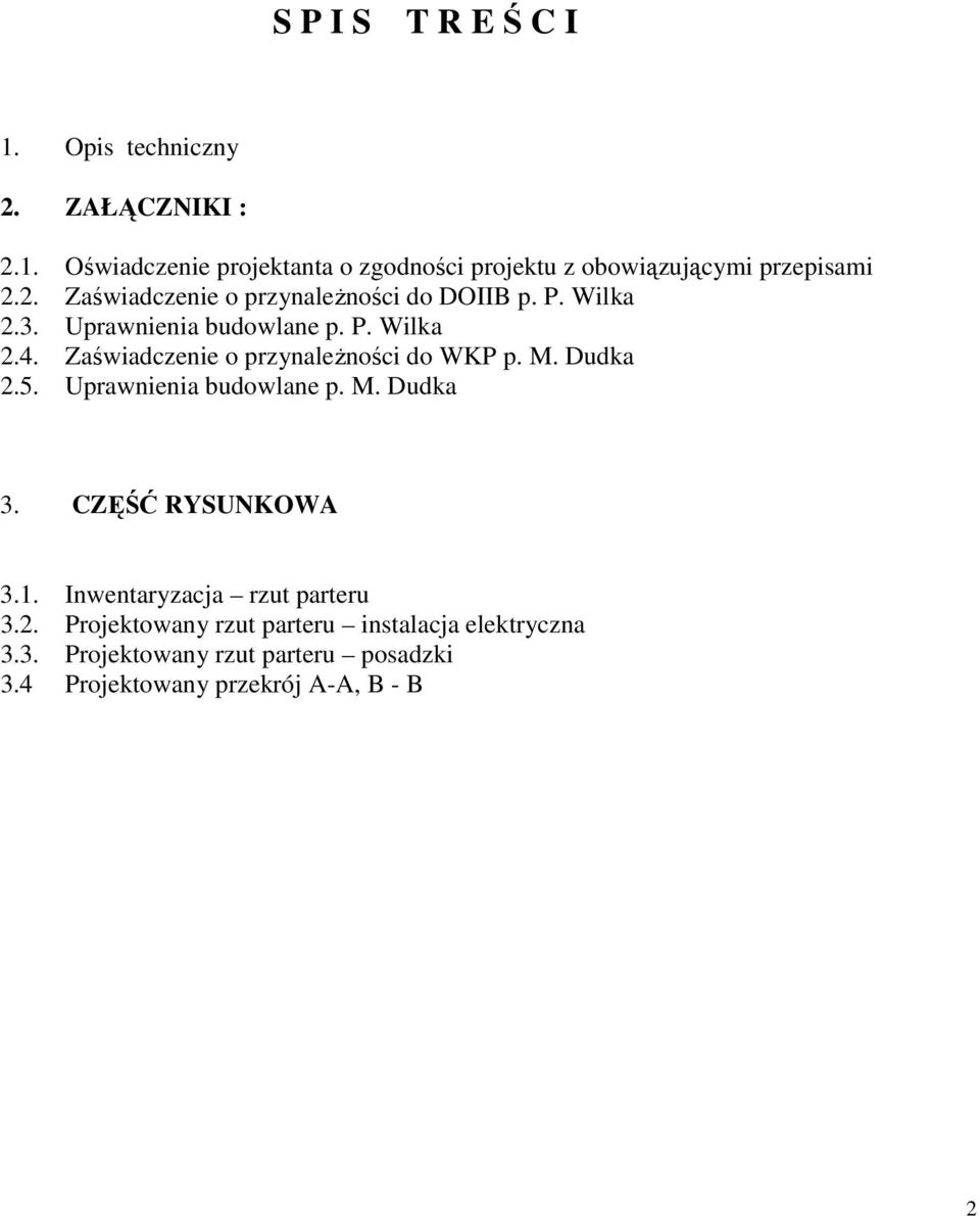 Zaświadczenie o przynależności do WKP p. M. Dudka 2.5. Uprawnienia budowlane p. M. Dudka 3. CZĘŚĆ RYSUNKOWA 3.1.