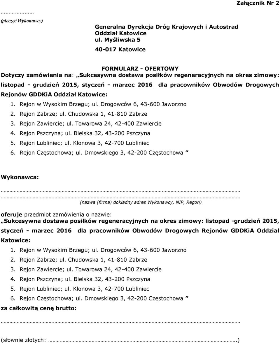 Obwodów Drogowych Rejonów GDDKiA Oddział Katowice:. Rejon w Wysokim Brzegu; ul. Drogowców 6, -600 Jaworzno. Rejon Zabrze; ul. Chudowska, -80 Zabrze. Rejon Zawiercie; ul. Towarowa, -00 Zawiercie.