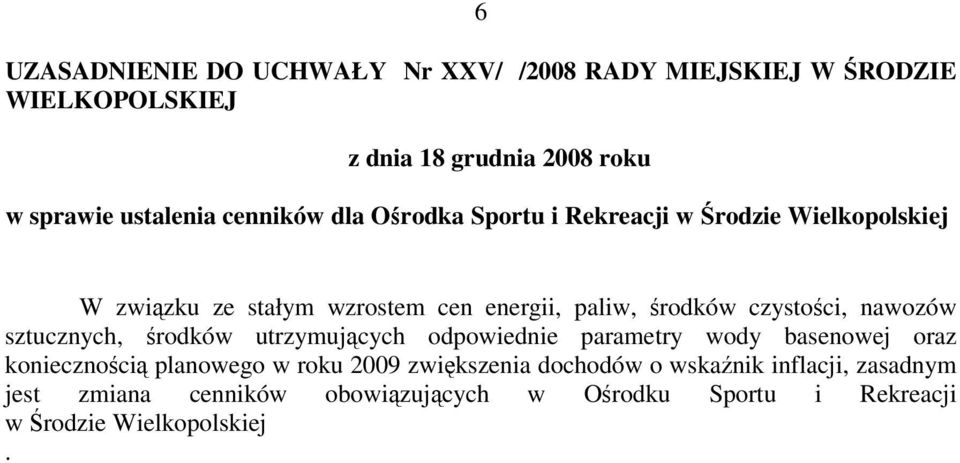 sztucznych, środków utrzymujących odpowiednie parametry wody basenowej oraz koniecznością planowego w roku 2009 zwiększenia