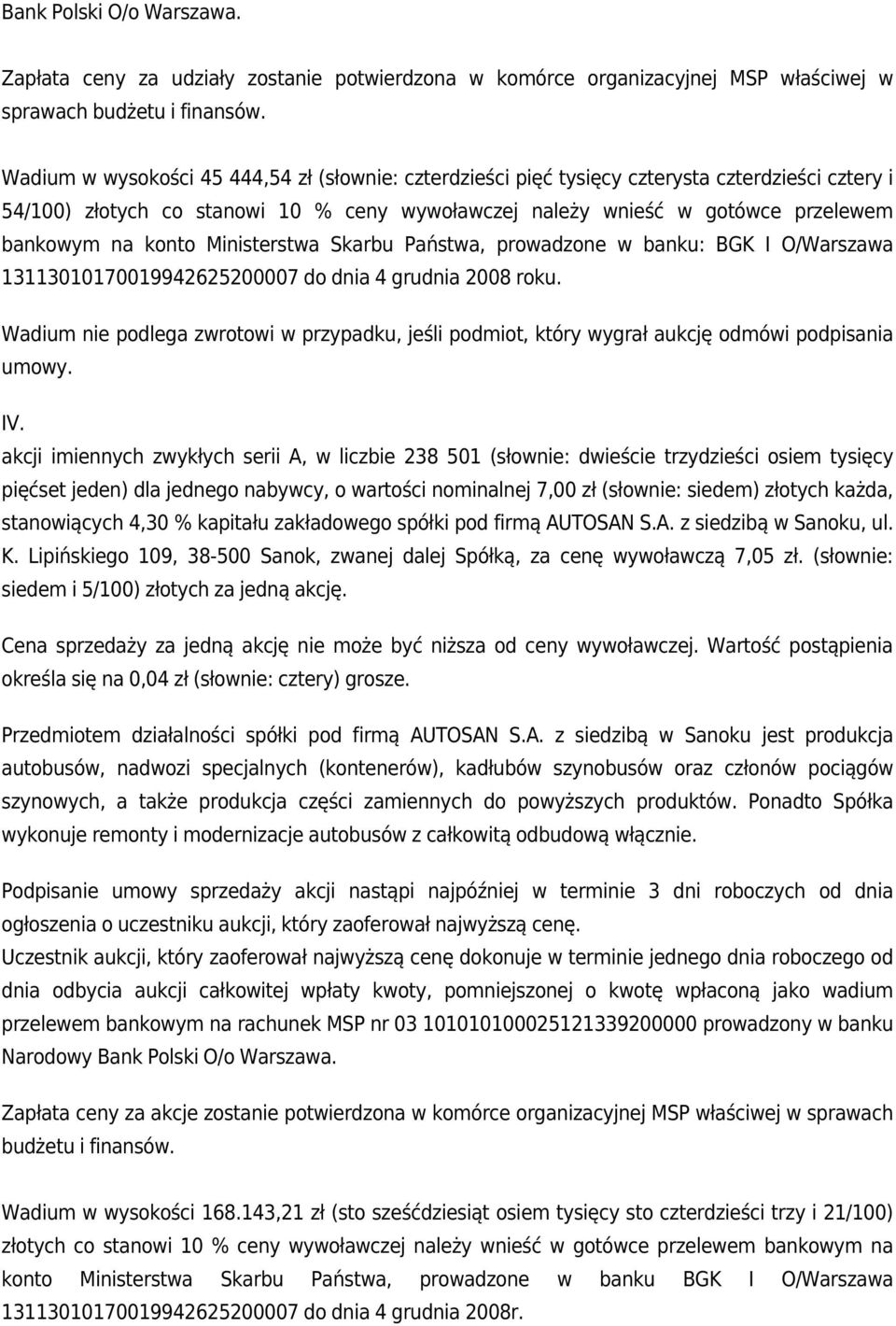 konto Ministerstwa Skarbu Państwa, prowadzone w banku: BGK I O/Warszawa 13113010170019942625200007 do dnia 4 grudnia 2008 roku.