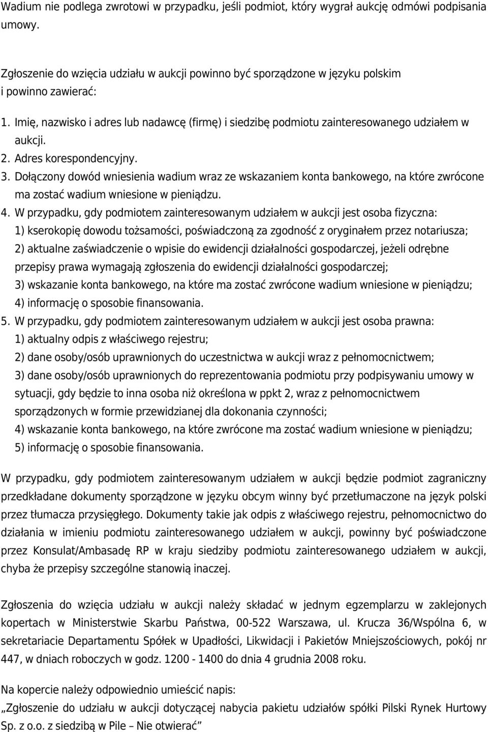 Dołączony dowód wniesienia wadium wraz ze wskazaniem konta bankowego, na które zwrócone ma zostać wadium wniesione w pieniądzu.