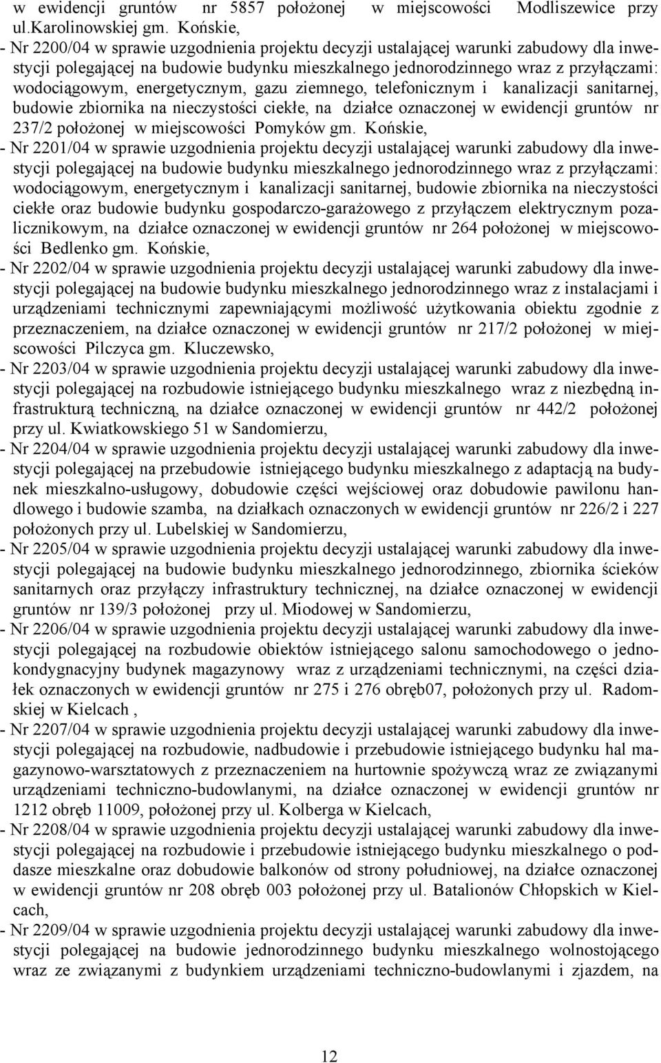 energetycznym, gazu ziemnego, telefonicznym i kanalizacji sanitarnej, budowie zbiornika na nieczystości ciekłe, na działce oznaczonej w ewidencji gruntów nr 237/2 położonej w miejscowości Pomyków gm.