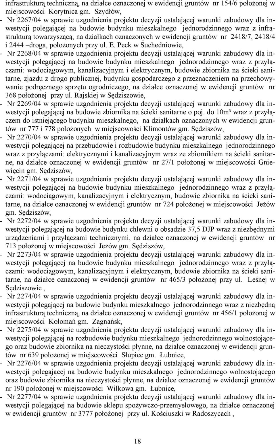 towarzyszącą, na działkach oznaczonych w ewidencji gruntów nr 2418/7, 2418/4 i 2444 droga, położonych przy ul. E.