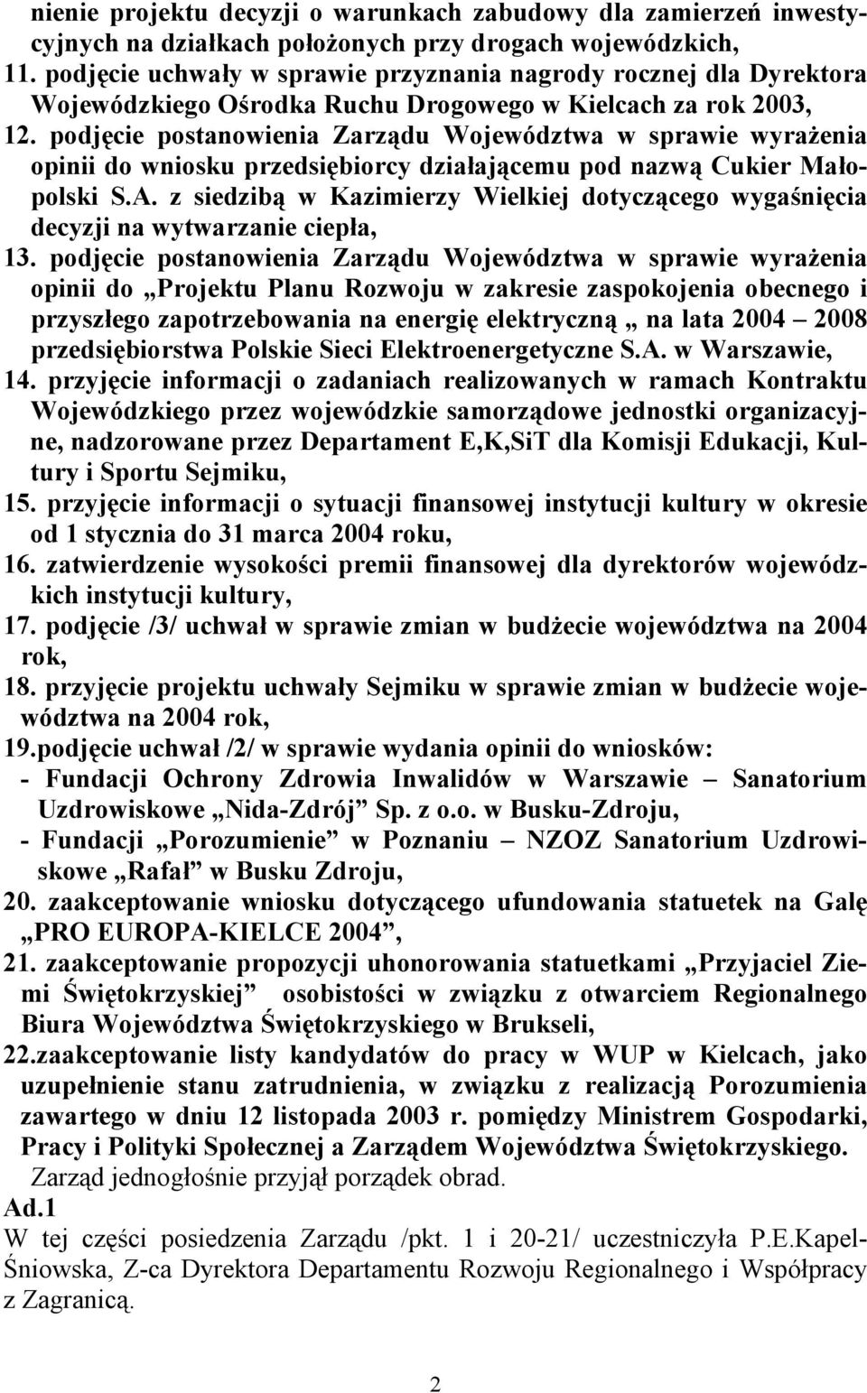 podjęcie postanowienia Zarządu Województwa w sprawie wyrażenia opinii do wniosku przedsiębiorcy działającemu pod nazwą Cukier Małopolski S.A.