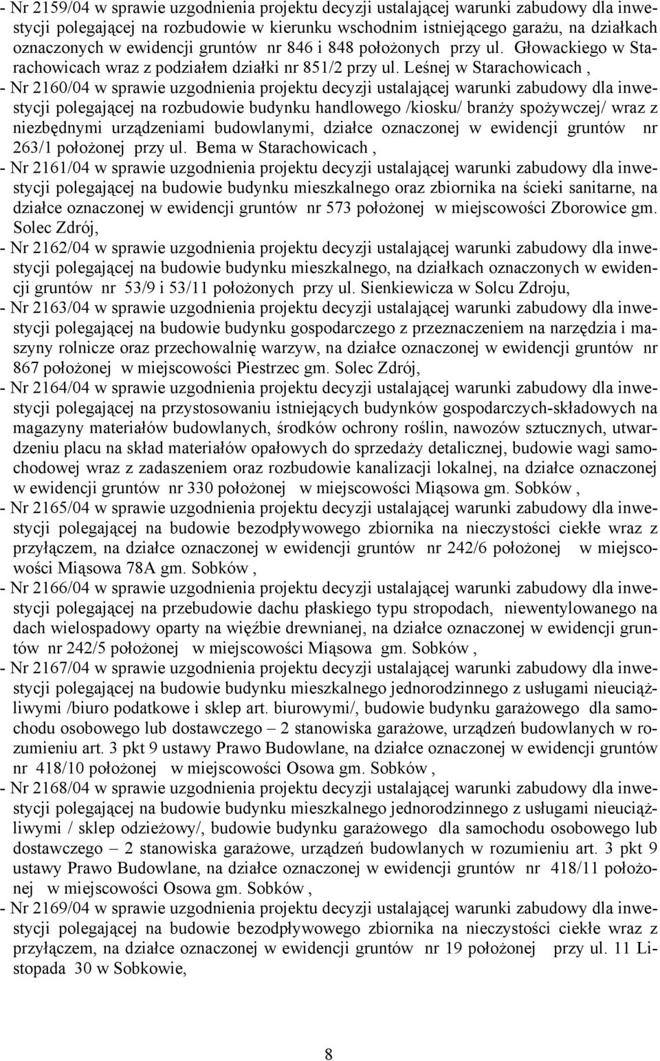 Leśnej w Starachowicach, - Nr 2160/04 w sprawie uzgodnienia projektu decyzji ustalającej warunki zabudowy dla inwestycji polegającej na rozbudowie budynku handlowego /kiosku/ branży spożywczej/ wraz