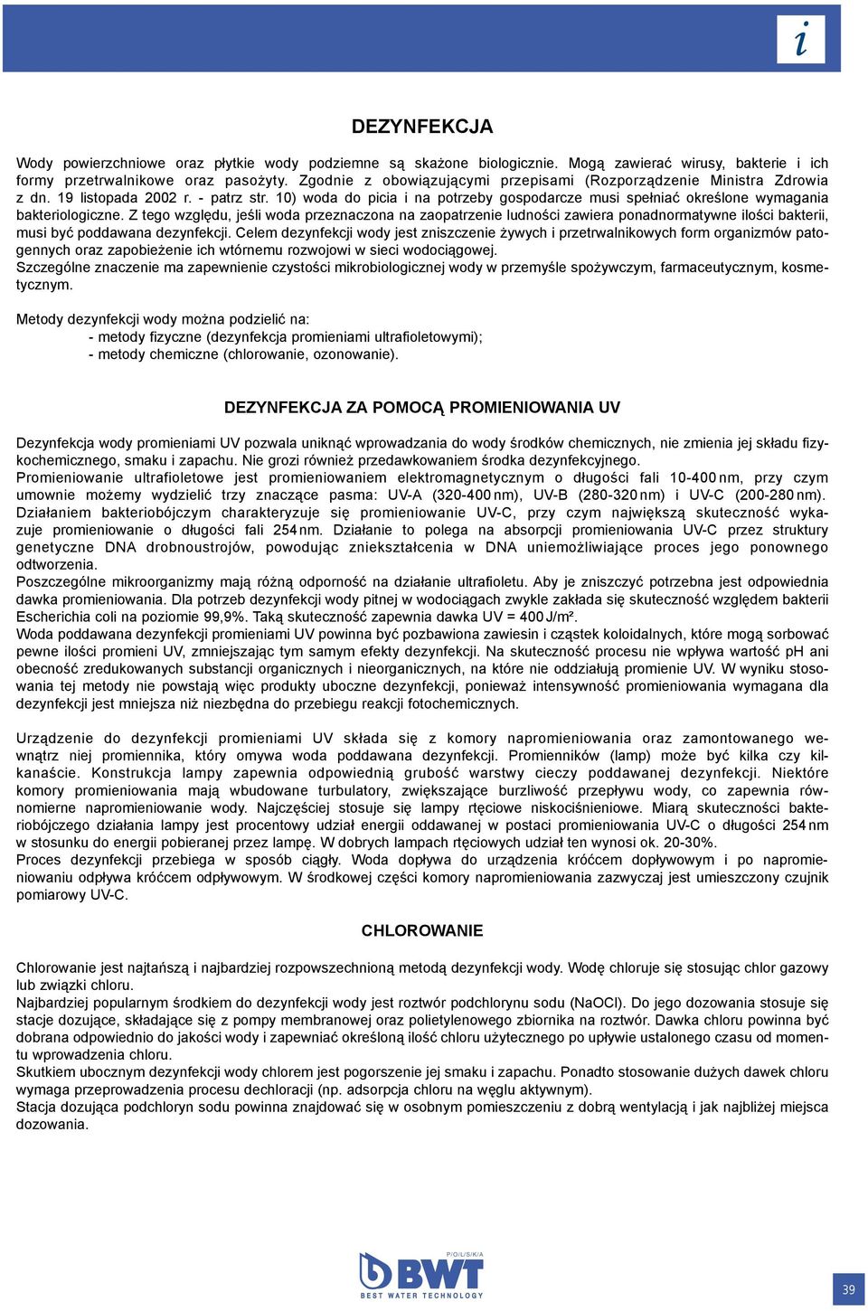 10) woda do picia i na potrzeby gospodarcze musi spełniać określone wymagania bakteriologiczne.