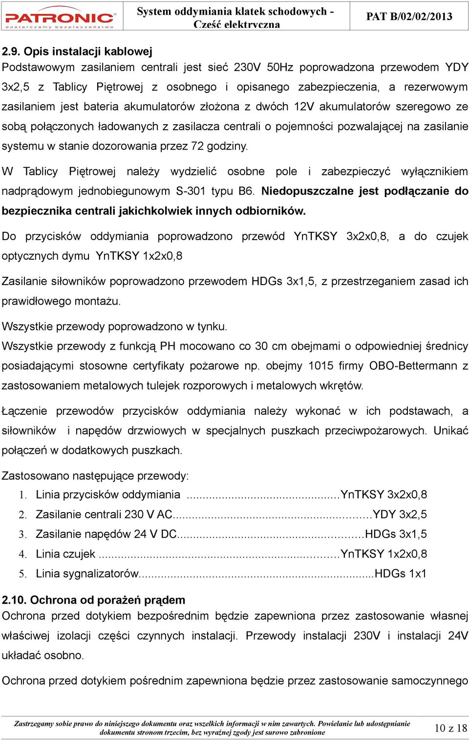 godziny. W Tablicy Piętrowej należy wydzielić osobne pole i zabezpieczyć wyłącznikiem nadprądowym jednobiegunowym S-301 typu B6.