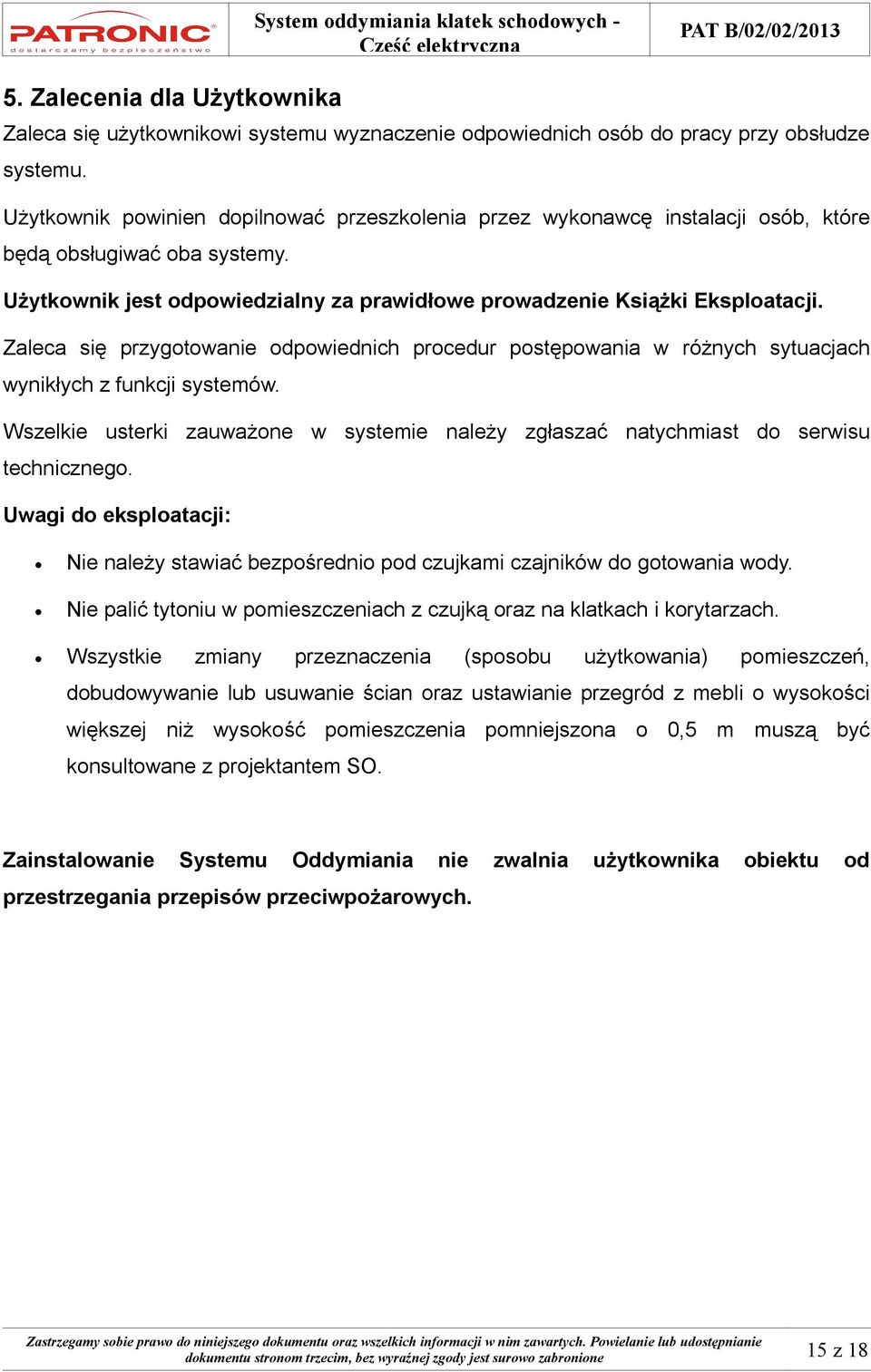 Zaleca się przygotowanie odpowiednich procedur postępowania w różnych sytuacjach wynikłych z funkcji systemów.