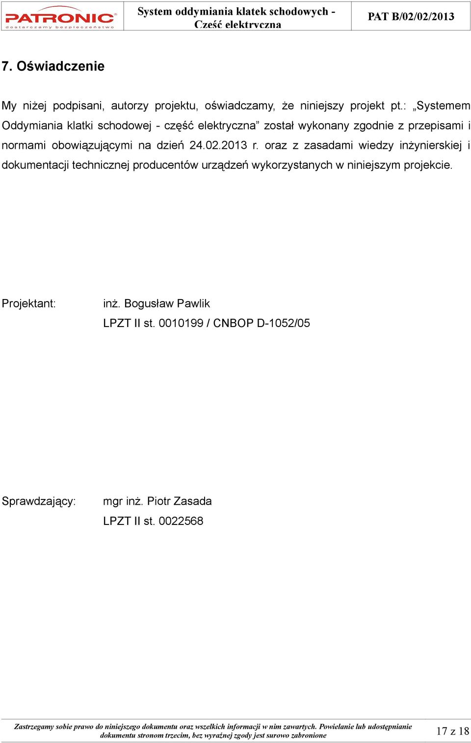 2013 r. oraz z zasadami wiedzy inżynierskiej i dokumentacji technicznej producentów urządzeń wykorzystanych w niniejszym projekcie.