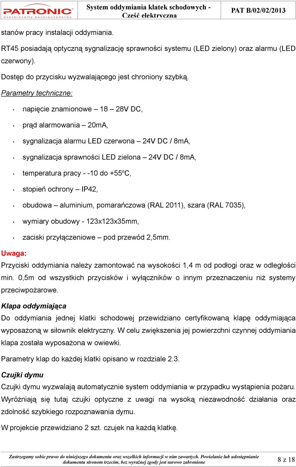 +55 o C, stopień ochrony IP42, obudowa aluminium, pomarańczowa (RAL 2011), szara (RAL 7035), wymiary obudowy - 123x123x35mm, zaciski przyłączeniowe pod przewód 2,5mm.