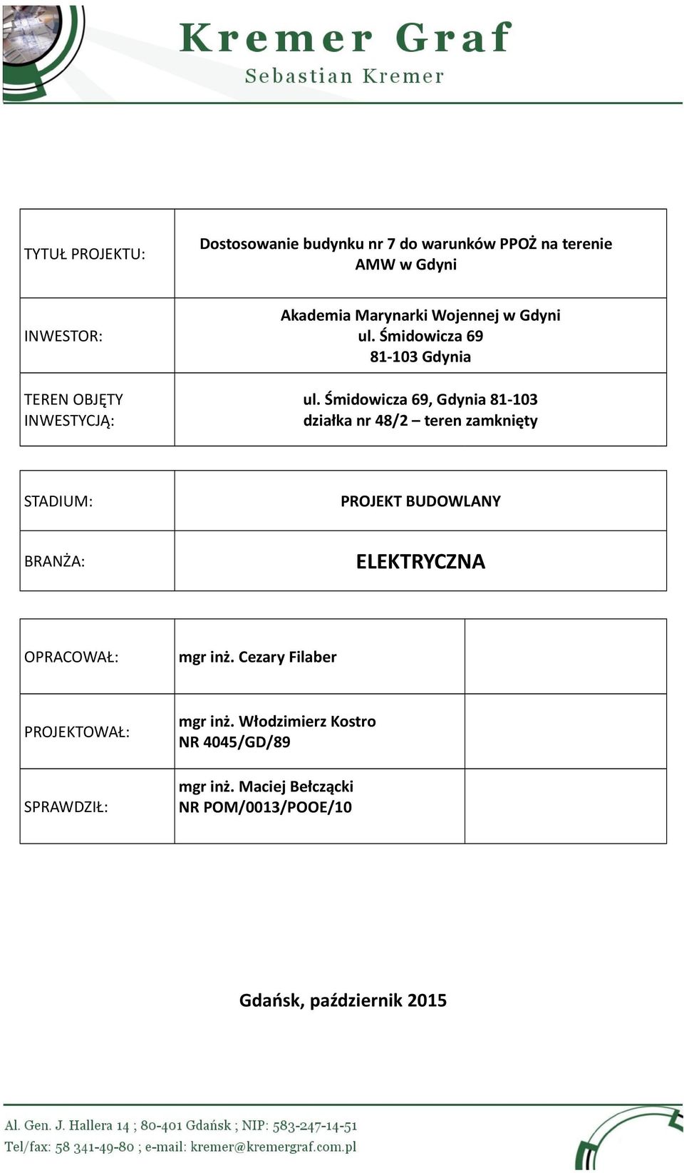 Śmidowicza 69, Gdynia 81-103 działka nr 48/2 teren zamknięty STADIUM: PROJEKT BUDOWLANY BRANŻA: ELEKTRYCZNA