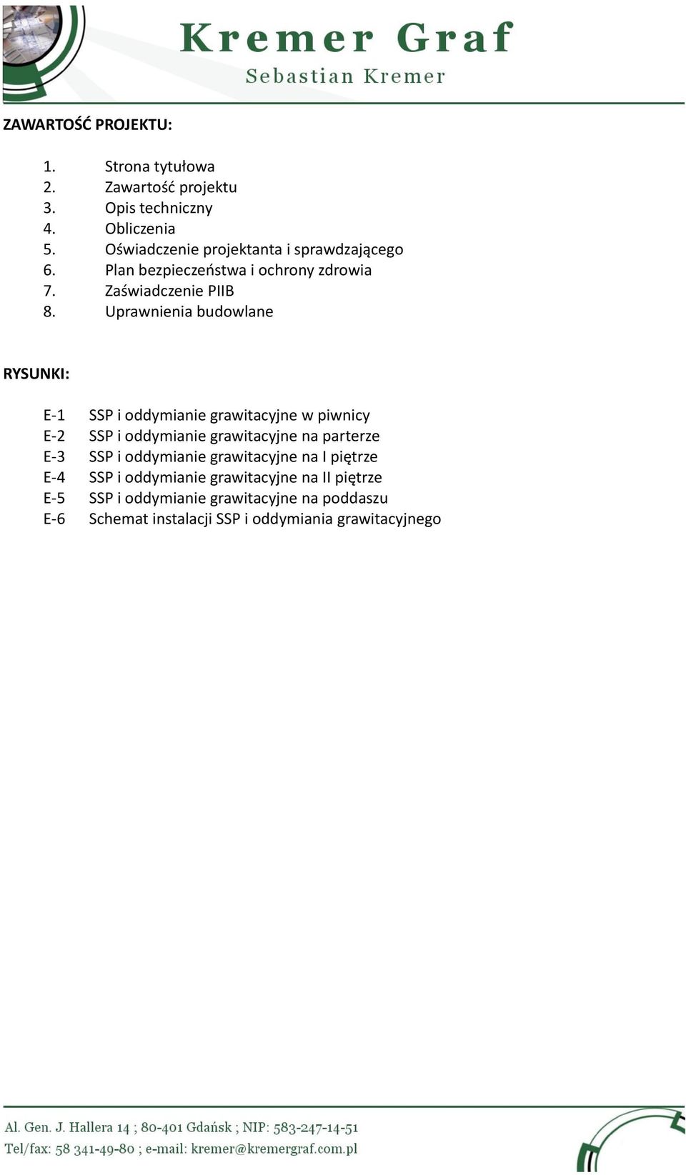 Uprawnienia budowlane RYSUNKI: E-1 SSP i oddymianie grawitacyjne w piwnicy E-2 SSP i oddymianie grawitacyjne na parterze E-3 SSP i