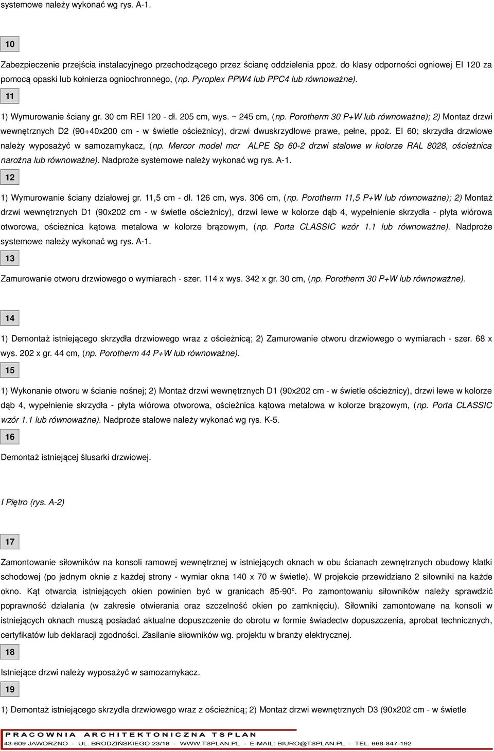 ~ 245 cm, (np. Porotherm 30 P+W lub równoważne); 2) Montaż drzwi wewnętrznych D2 (90+40x200 cm - w świetle ościeżnicy), drzwi dwuskrzydłowe prawe, pełne, ppoż.