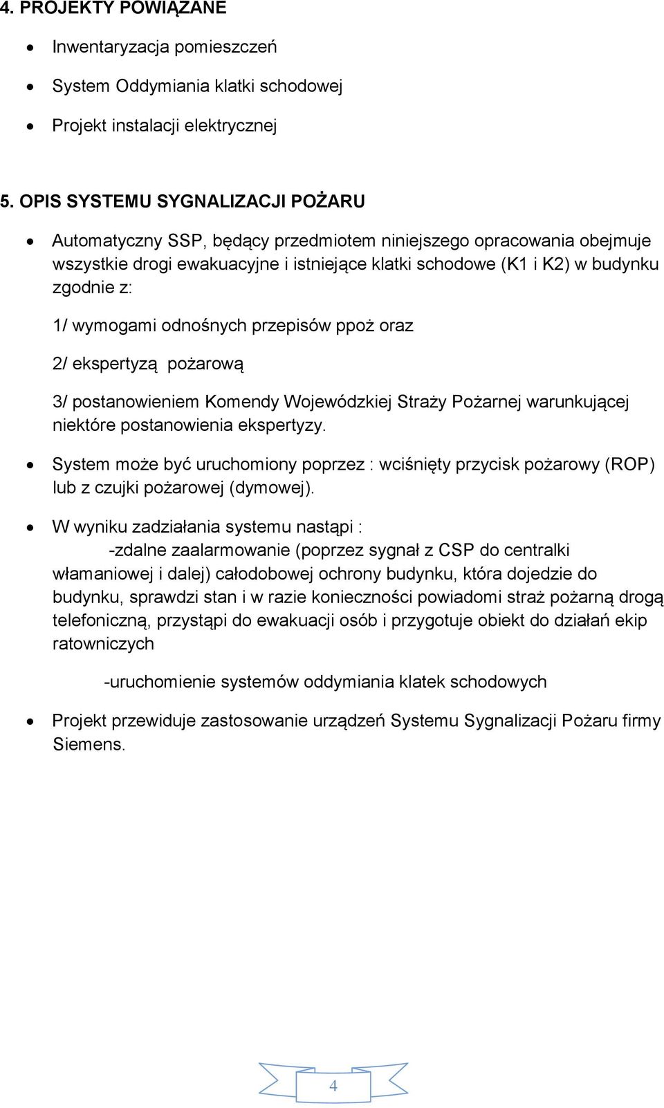 wymogami odnośnych przepisów ppoż oraz 2/ ekspertyzą pożarową 3/ postanowieniem Komendy Wojewódzkiej Straży Pożarnej warunkującej niektóre postanowienia ekspertyzy.