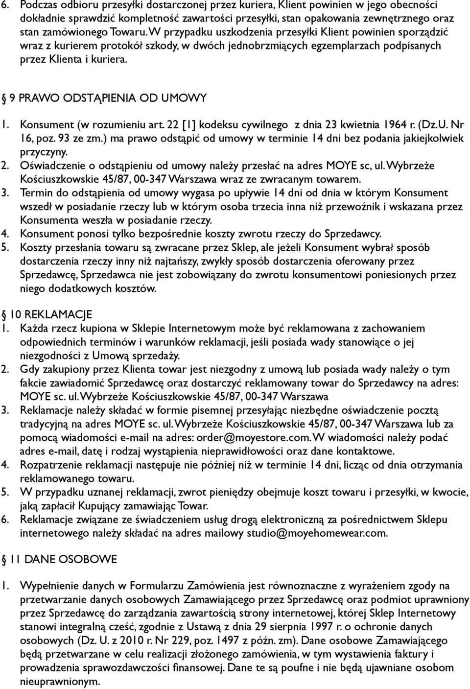 9 PRAWO ODSTĄPIENIA OD UMOWY 1. Konsument (w rozumieniu art. 22 [1] kodeksu cywilnego z dnia 23 kwietnia 1964 r. (Dz.U. Nr 16, poz. 93 ze zm.