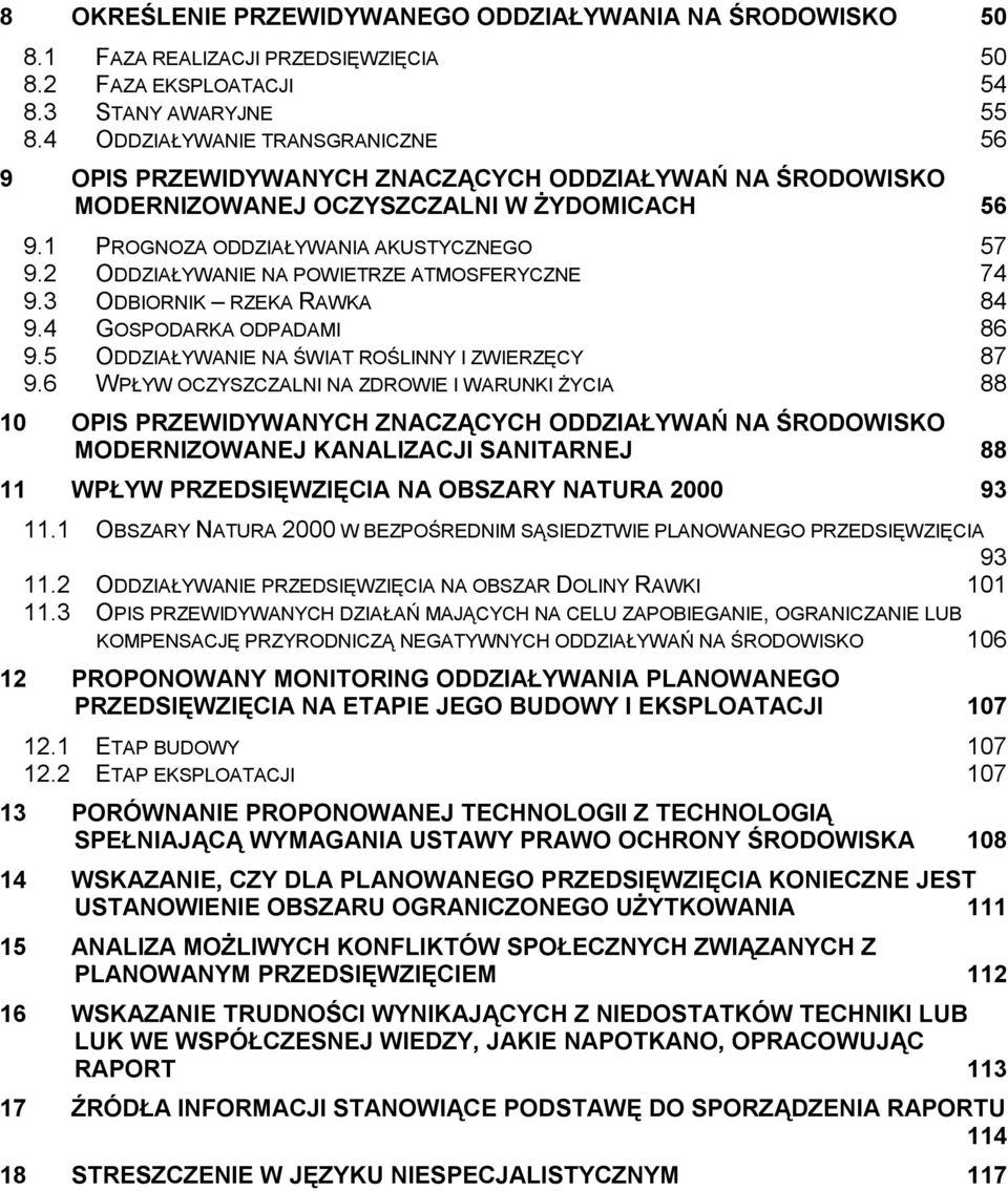 2 ODDZIAŁYWANIE NA POWIETRZE ATMOSFERYCZNE 74 9.3 ODBIORNIK RZEKA RAWKA 84 9.4 GOSPODARKA ODPADAMI 86 9.5 ODDZIAŁYWANIE NA ŚWIAT ROŚLINNY I ZWIERZĘCY 87 9.