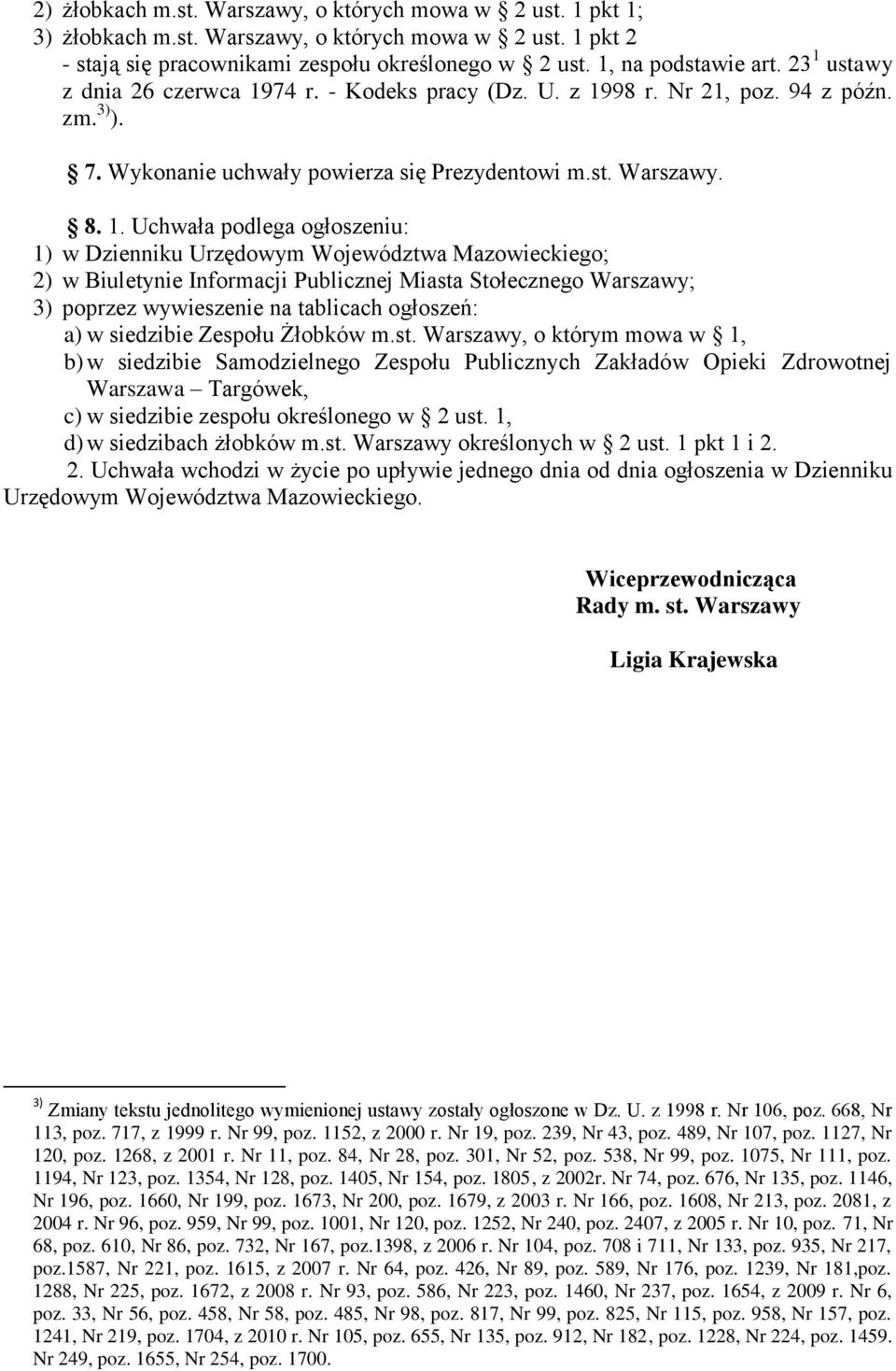 ogłoszeniu: 1) w Dzienniku Urzędowym Województwa Mazowieckiego; 2) w Biuletynie Informacji Publicznej Miasta Stołecznego Warszawy; 3) poprzez wywieszenie na tablicach ogłoszeń: a) w siedzibie Zespołu