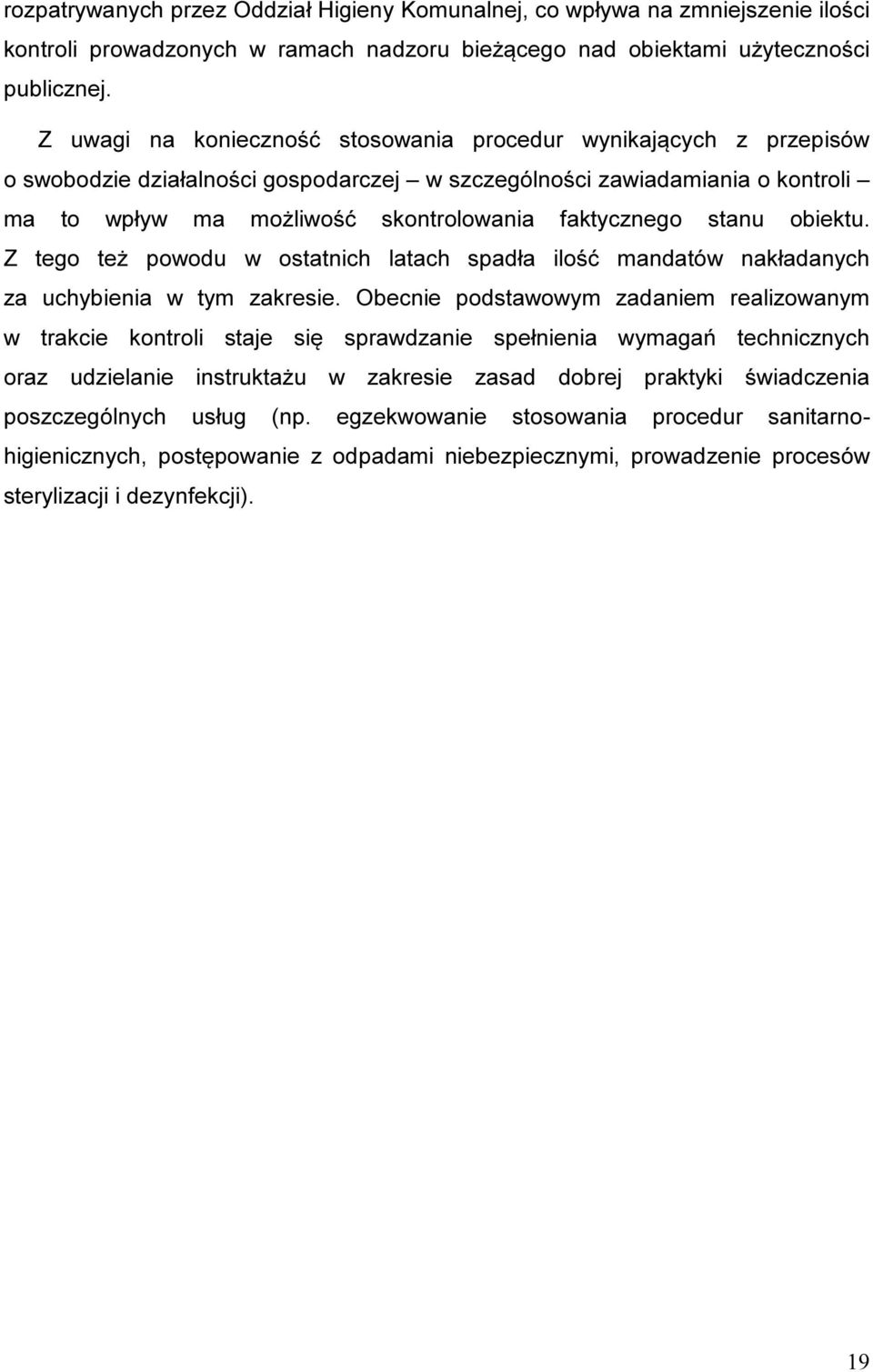 stanu obiektu. Z tego też powodu w ostatnich latach spadła ilość mandatów nakładanych za uchybienia w tym zakresie.