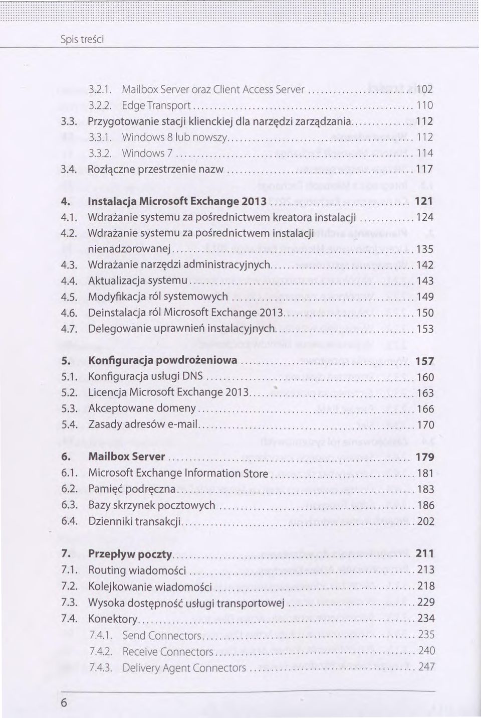 .................................... 112 3.3.2. Windows 7............ 114 3.4. Rozłączne przestrzenie nazw......... 117 4. Instalacja Microsoft Exchange 2013.................. 121 4.1. Wdrażanie systemu za pośrednictwem kreatora instalacji.