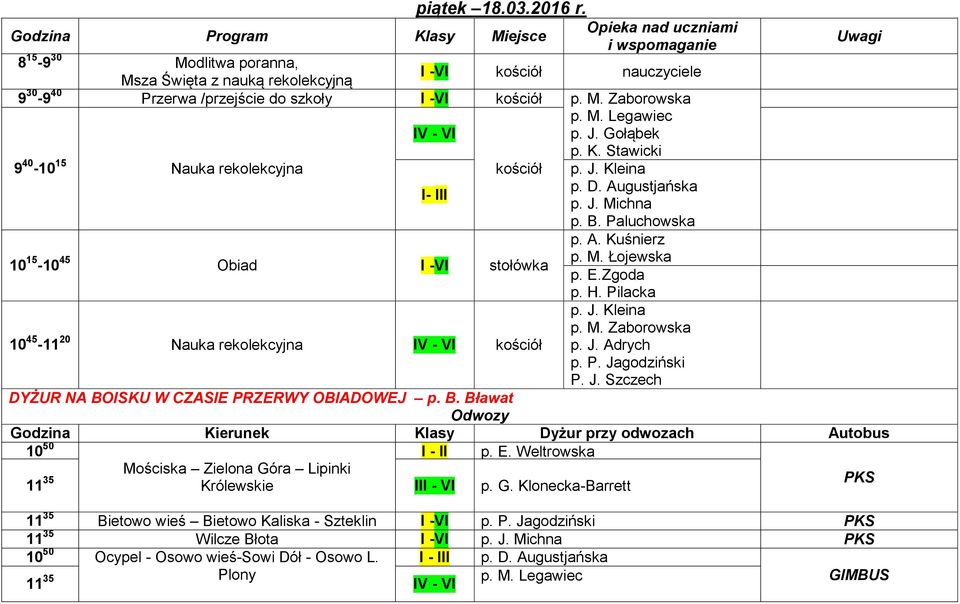 Pilacka 10 45-11 20 Nauka rekolekcyjna kościół p. M. Zaborowska p. J. Adrych p. P. Jagodziński P. J. Szczech DYŻUR NA BOISKU W CZASIE PRZERWY OBIADOWEJ p. B. Bławat 10 50 p. E.