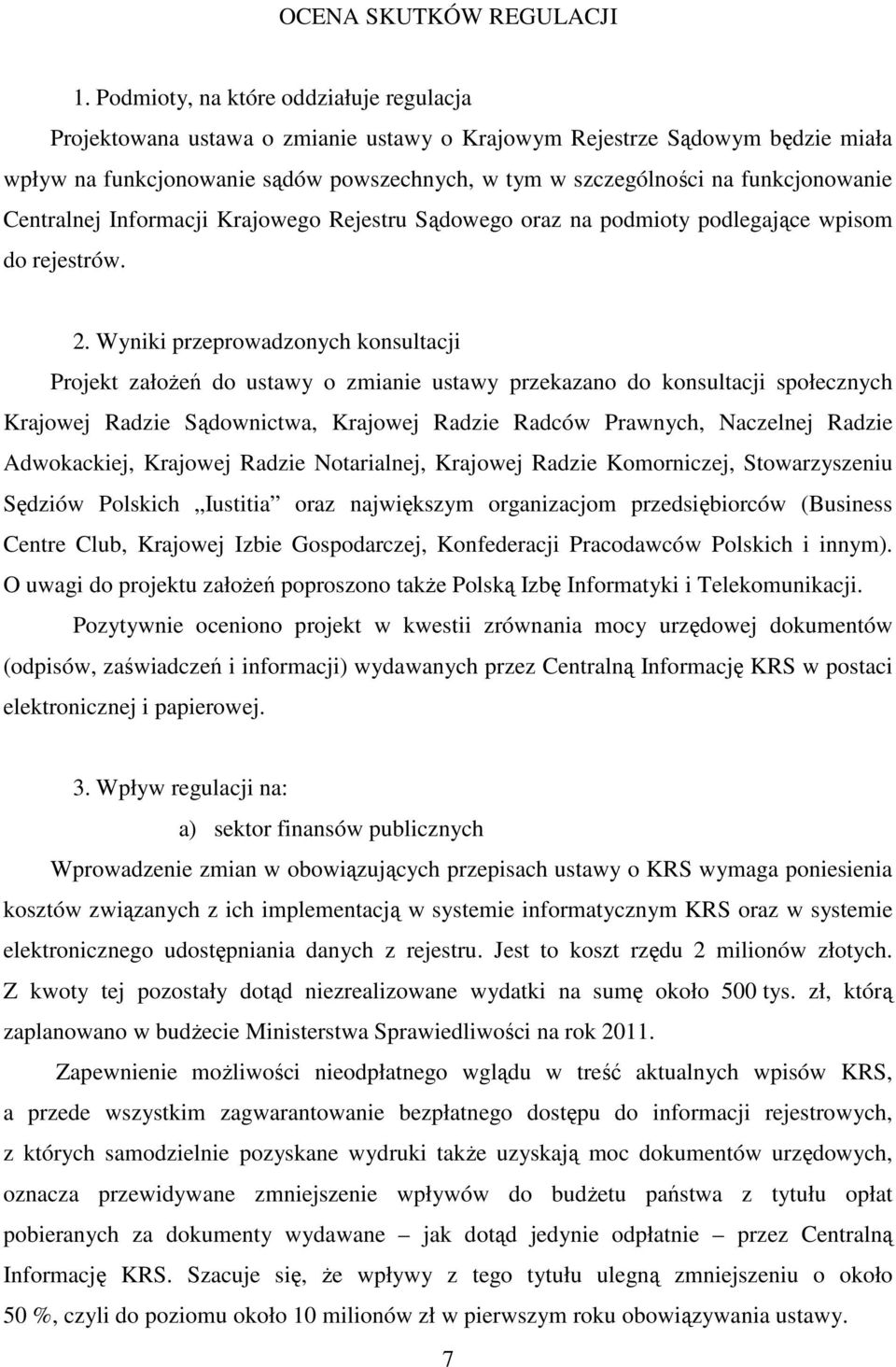 funkcjonowanie Centralnej Informacji Krajowego Rejestru Sądowego oraz na podmioty podlegające wpisom do rejestrów. 2.