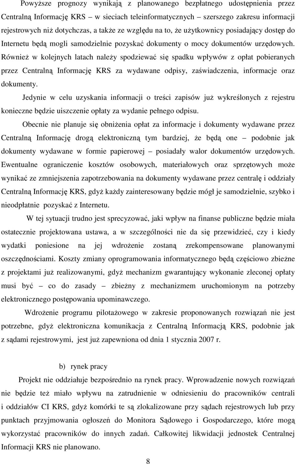 Również w kolejnych latach należy spodziewać się spadku wpływów z opłat pobieranych przez Centralną Informację KRS za wydawane odpisy, zaświadczenia, informacje oraz dokumenty.