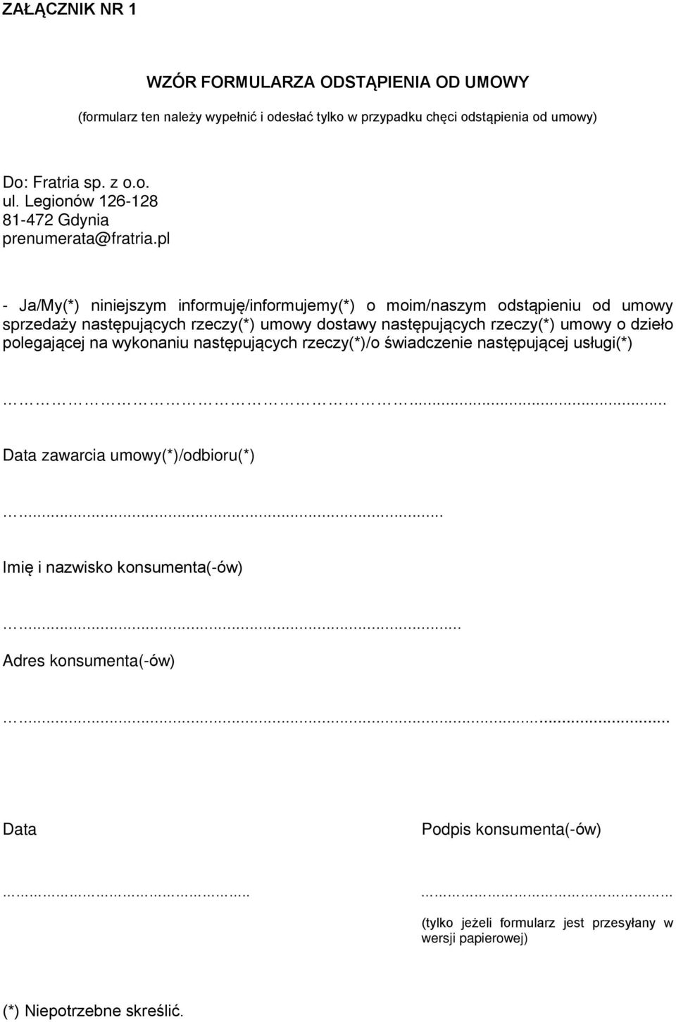 pl - Ja/My(*) niniejszym informuję/informujemy(*) o moim/naszym odstąpieniu od umowy sprzedaży następujących rzeczy(*) umowy dostawy następujących rzeczy(*) umowy o dzieło