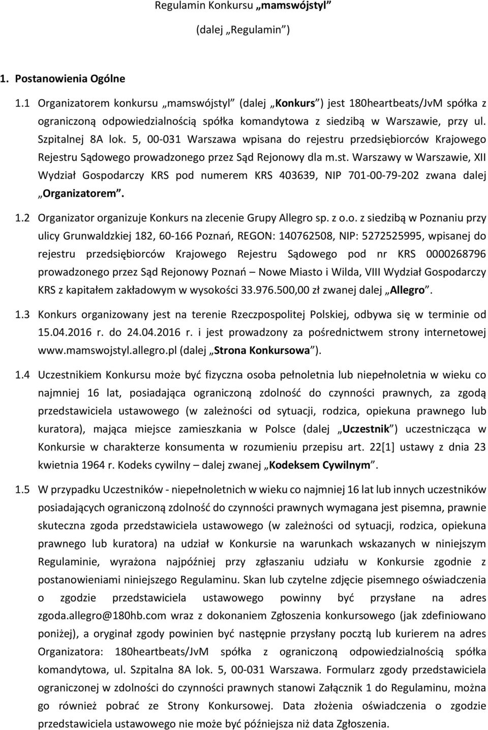 5, 00-031 Warszawa wpisana do rejestru przedsiębiorców Krajowego Rejestru Sądowego prowadzonego przez Sąd Rejonowy dla m.st. Warszawy w Warszawie, XII Wydział Gospodarczy KRS pod numerem KRS 403639, NIP 701-00-79-202 zwana dalej Organizatorem.