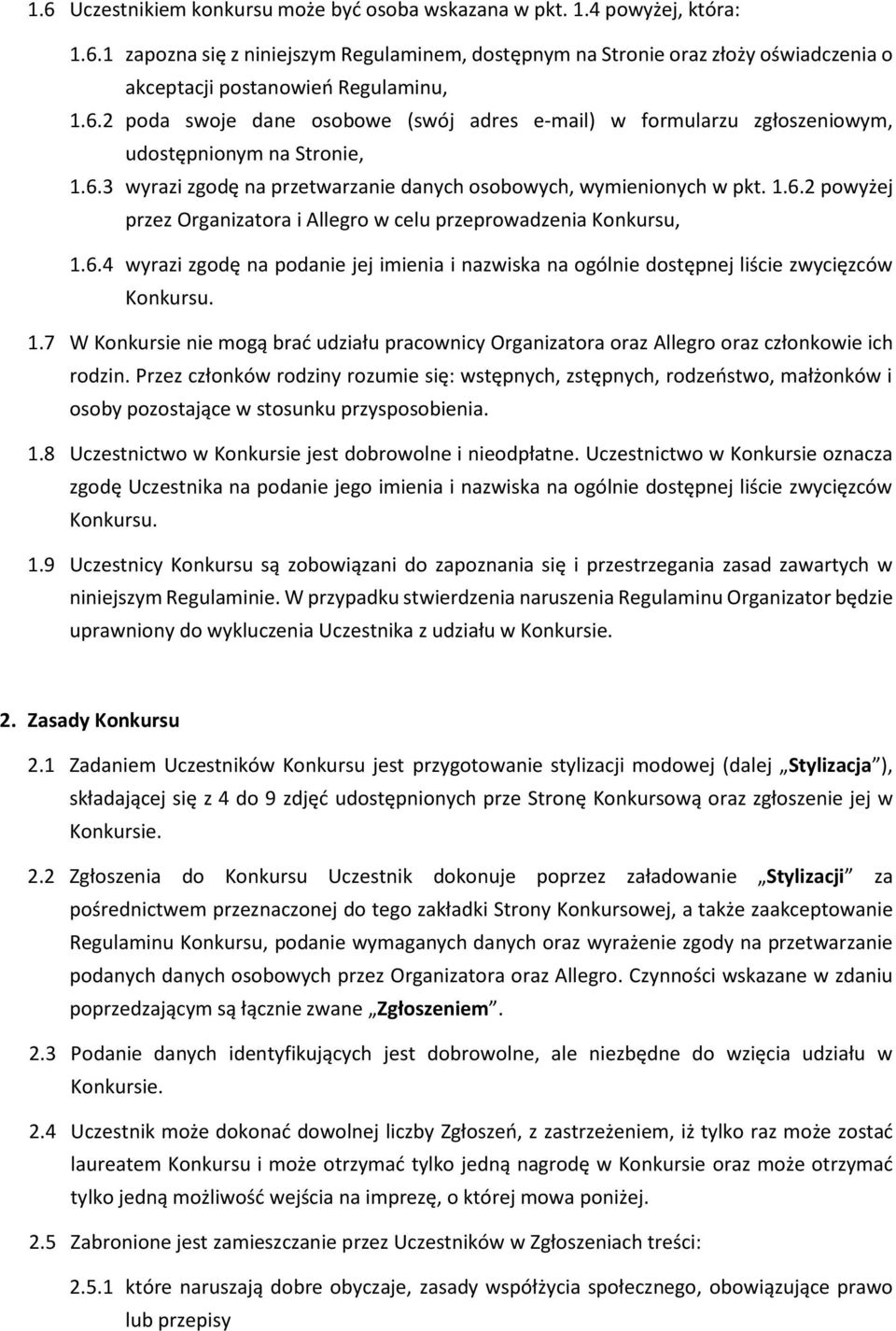 6.4 wyrazi zgodę na podanie jej imienia i nazwiska na ogólnie dostępnej liście zwycięzców Konkursu. 1.