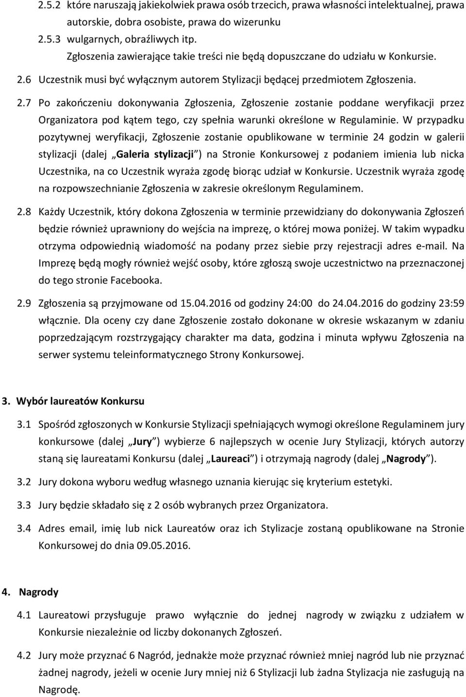 6 Uczestnik musi być wyłącznym autorem Stylizacji będącej przedmiotem Zgłoszenia. 2.