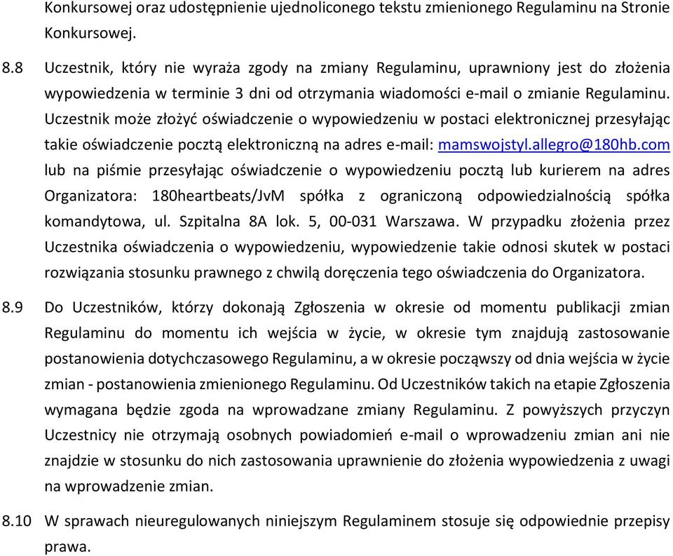 Uczestnik może złożyć oświadczenie o wypowiedzeniu w postaci elektronicznej przesyłając takie oświadczenie pocztą elektroniczną na adres e-mail: mamswojstyl.allegro@180hb.