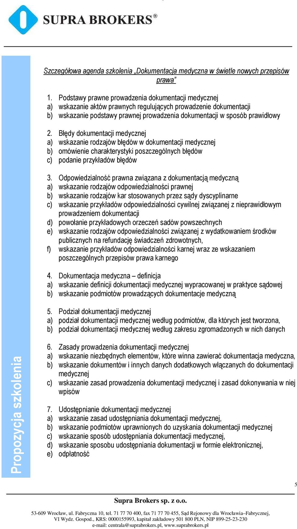 Błędy dokumentacji medycznej a) wskazanie rodzajów błędów w dokumentacji medycznej b) omówienie charakterystyki poszczególnych błędów c) podanie przykładów błędów 3.