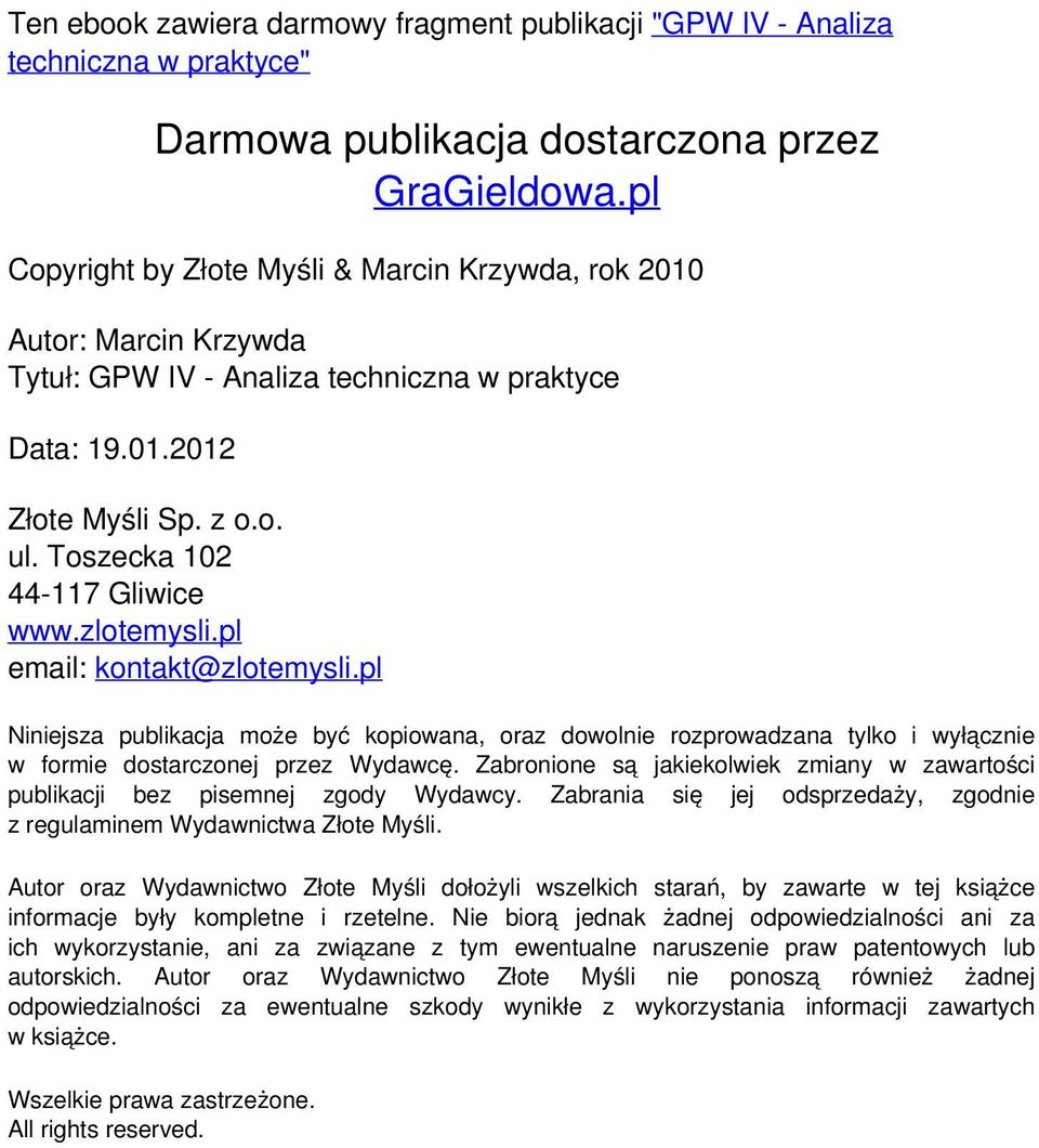 zlotemysli.pl email: kontakt@zlotemysli.pl Niniejsza publikacja może być kopiowana, oraz dowolnie rozprowadzana tylko i wyłącznie w formie dostarczonej przez Wydawcę.