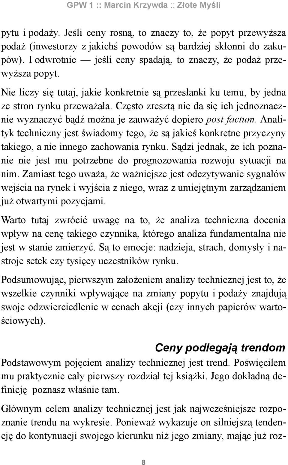 Często zresztą nie da się ich jednoznacznie wyznaczyć bądź można je zauważyć dopiero post factum.